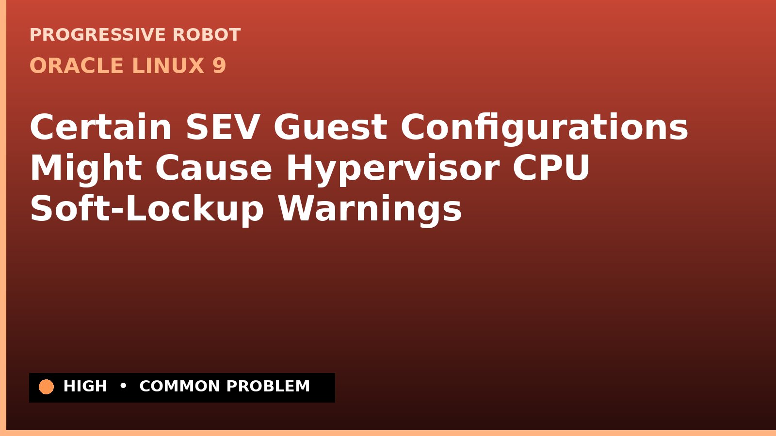 Oracle Linux 9 — Certain SEV Guest Configurations Might Cause Hypervisor CPU Soft-Lockup Warnings — diagnosis and fix on Oracle Linux 9