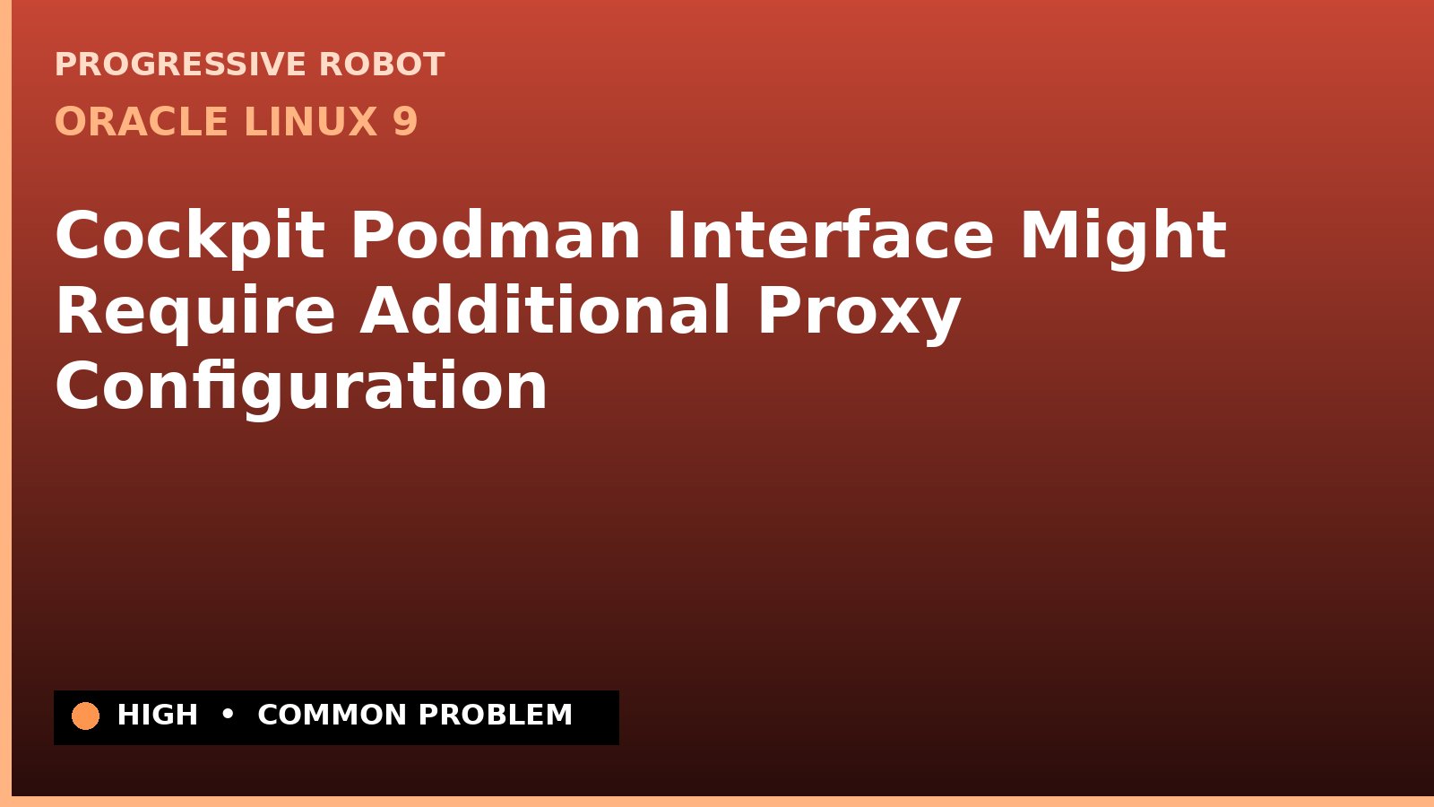 Oracle Linux 9 — Cockpit Podman Interface Might Require Additional Proxy Configuration — diagnosis and fix on Oracle Linux 9