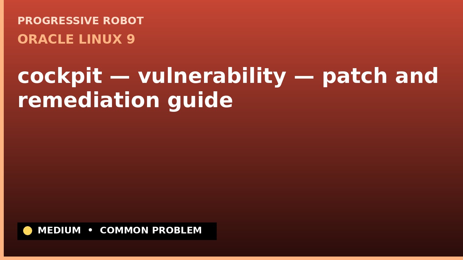 Oracle Linux 9 — cockpit — vulnerability — patch and remediation guide — diagnosis and fix on Oracle Linux 9