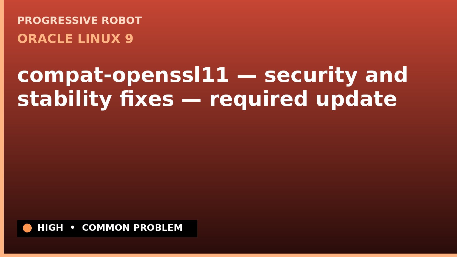 Oracle Linux 9 — compat-openssl11 — security and stability fixes — required update — diagnosis and fix on Oracle Linux 9