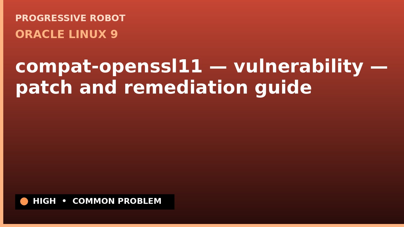Oracle Linux 9 — compat-openssl11 — vulnerability — patch and remediation guide — diagnosis and fix on Oracle Linux 9