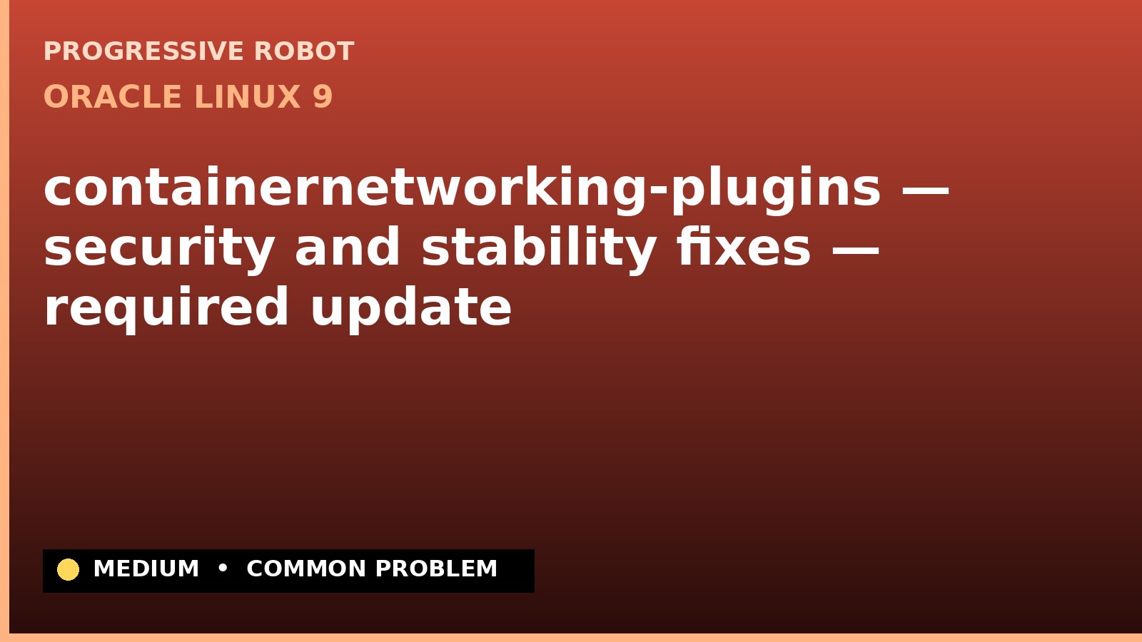 Oracle Linux 9 — containernetworking-plugins — security and stability fixes — required update — diagnosis and fix on Oracle Linux 9