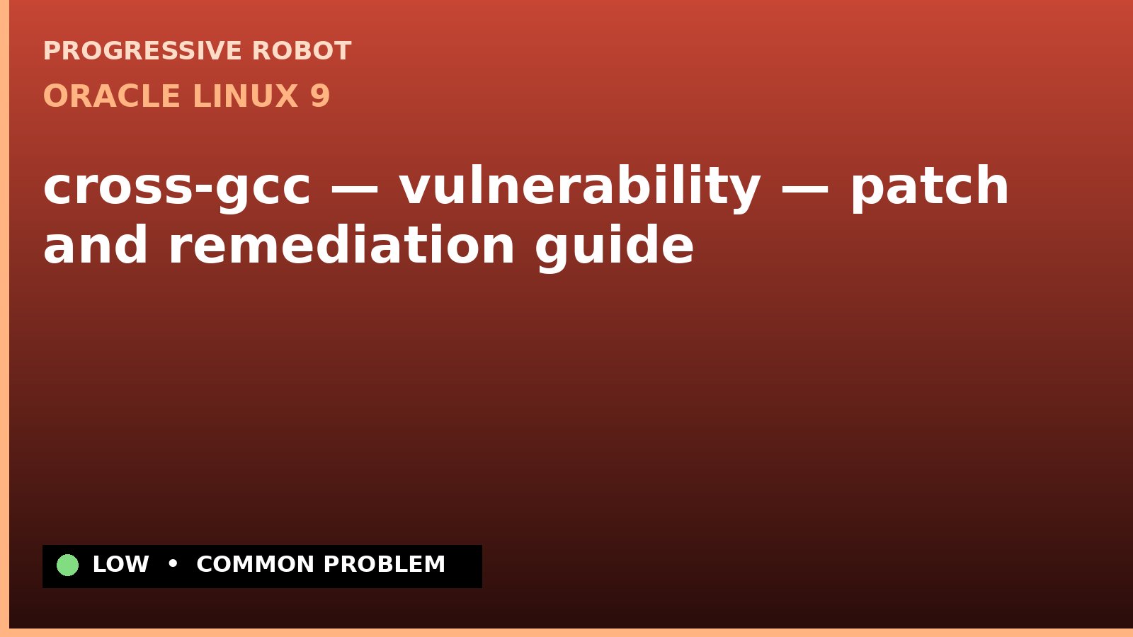 Oracle Linux 9 — cross-gcc — vulnerability — patch and remediation guide — diagnosis and fix on Oracle Linux 9