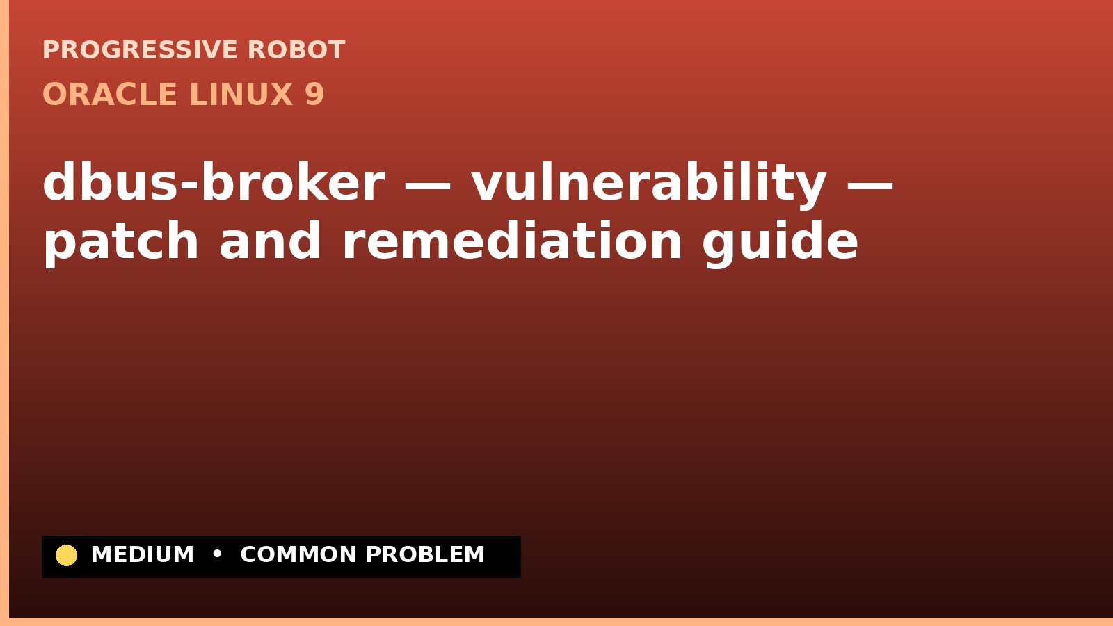 Oracle Linux 9 — dbus-broker — vulnerability — patch and remediation guide — diagnosis and fix on Oracle Linux 9