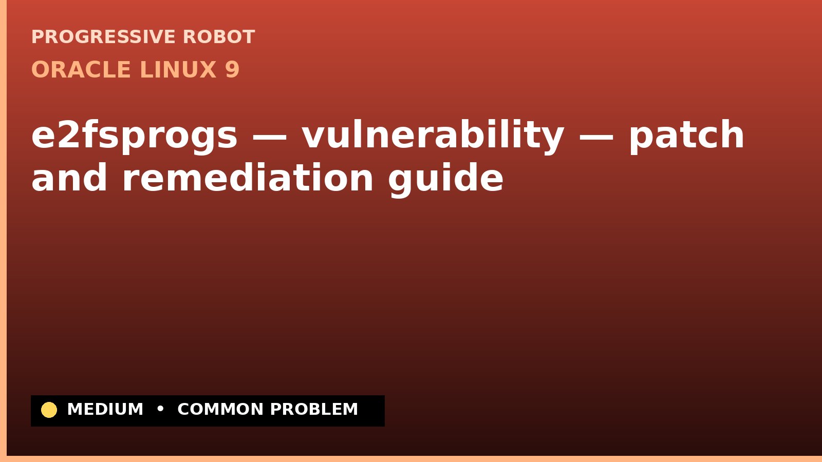 Oracle Linux 9 — e2fsprogs — vulnerability — patch and remediation guide — diagnosis and fix on Oracle Linux 9