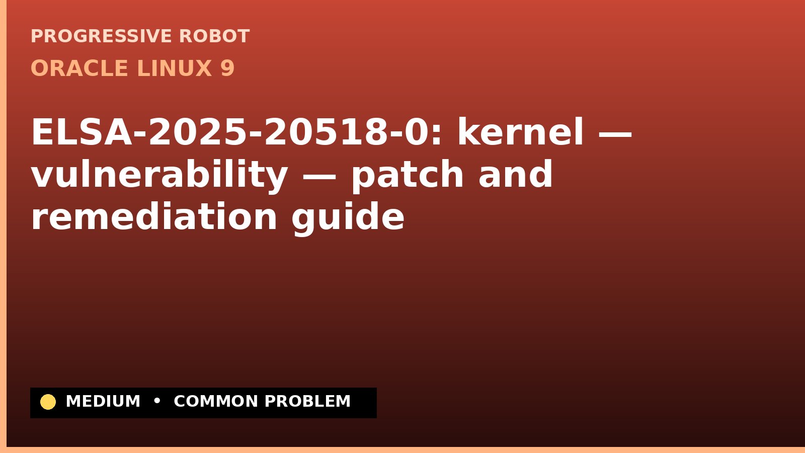 Oracle Linux 9 — ELSA-2025-20518-0: kernel — vulnerability — patch and remediation guide (ELSA-2025-20518-0)