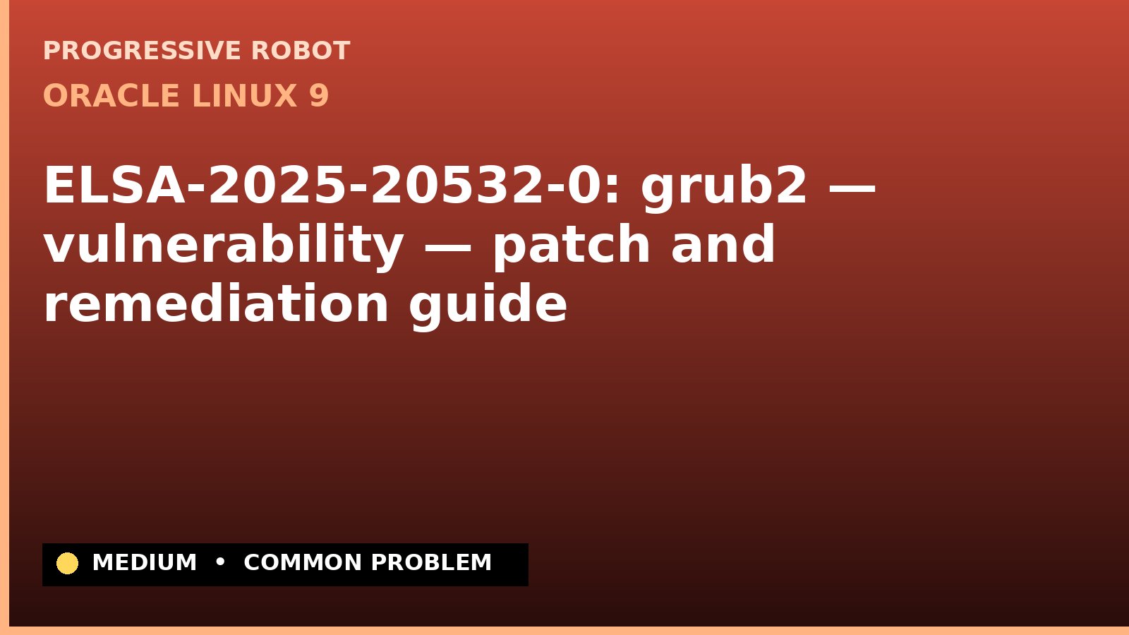 Oracle Linux 9 — ELSA-2025-20532-0: grub2 — vulnerability — patch and remediation guide — diagnosis and fix on Oracle Linux 9