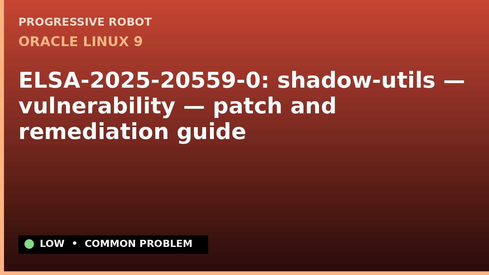 Oracle Linux 9 — ELSA-2025-20559-0: shadow-utils — vulnerability — patch and remediation guide — diagnosis and fix on Oracle Linux 9