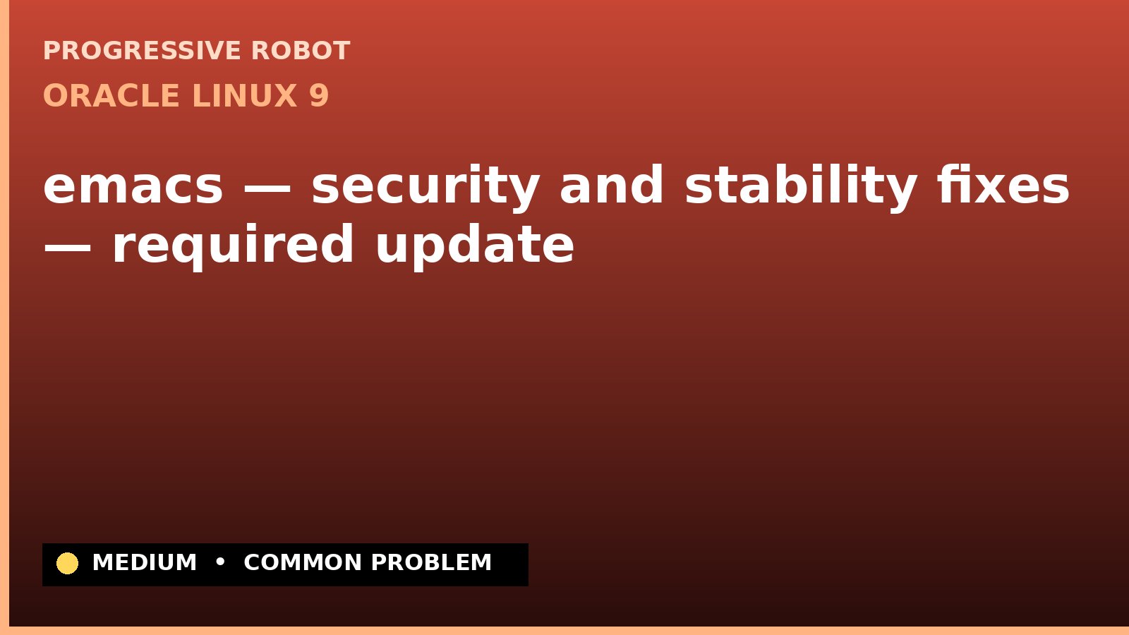 Oracle Linux 9 — emacs — security and stability fixes — required update — diagnosis and fix on Oracle Linux 9