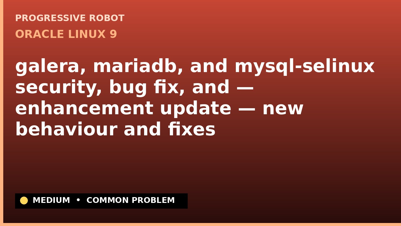 Oracle Linux 9 — galera, mariadb, and mysql-selinux security, bug fix, and — enhancement update — new behaviour and fixes — diagnosis and fix on Oracle Linux 9