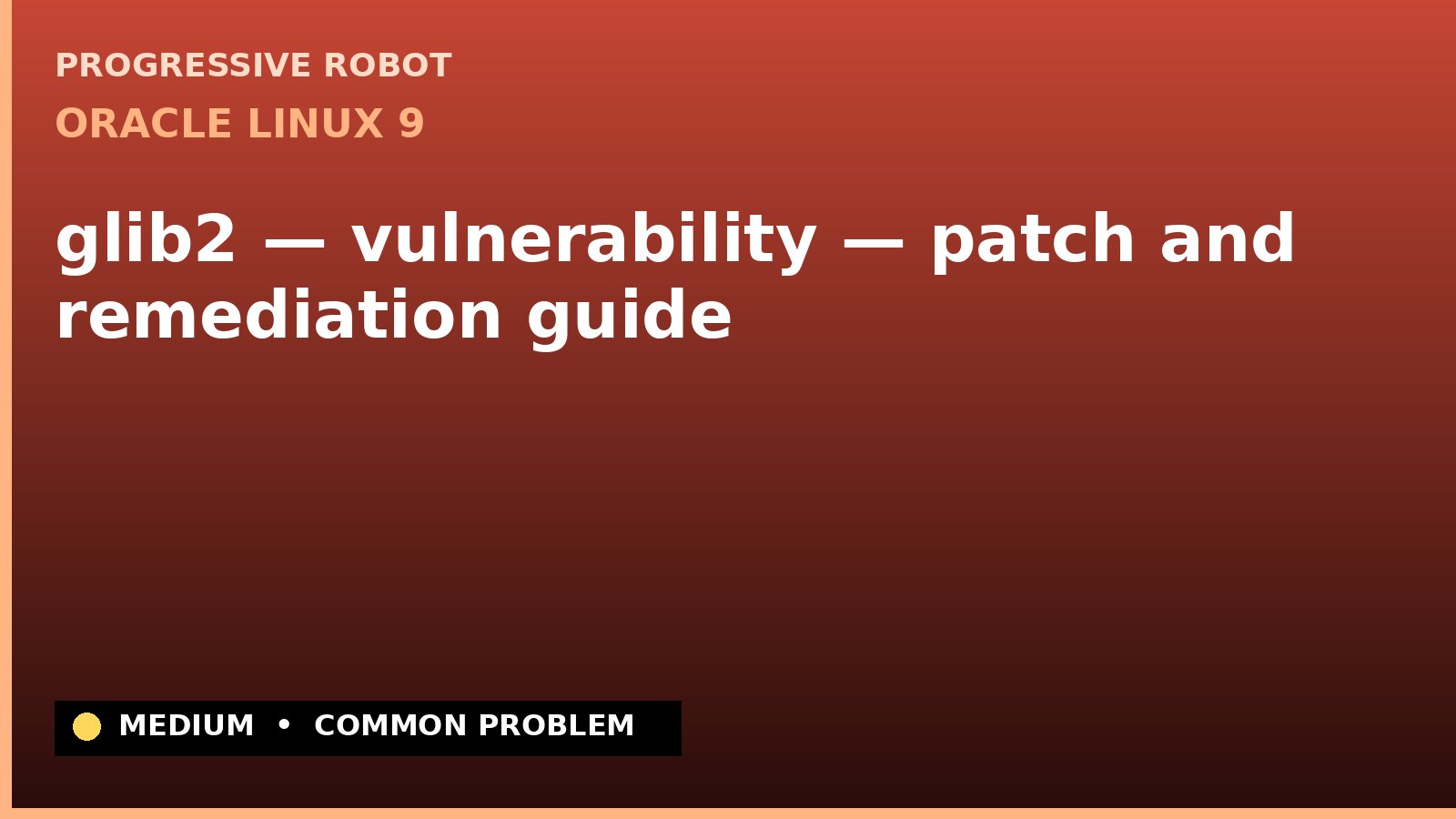Oracle Linux 9 — glib2 — vulnerability — patch and remediation guide — diagnosis and fix on Oracle Linux 9