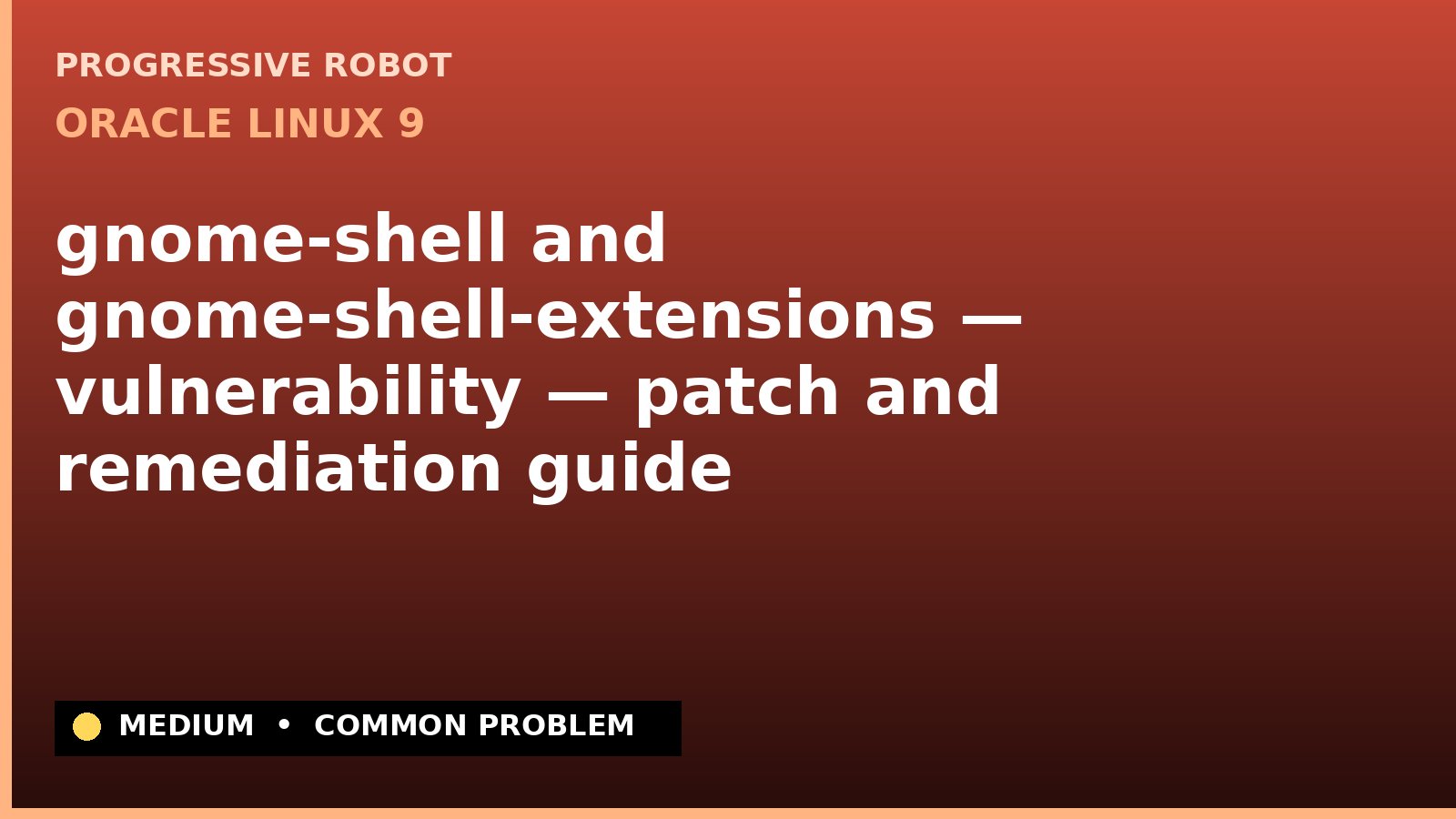 Oracle Linux 9 — gnome-shell and gnome-shell-extensions — vulnerability — patch and remediation guide — diagnosis and fix on Oracle Linux 9