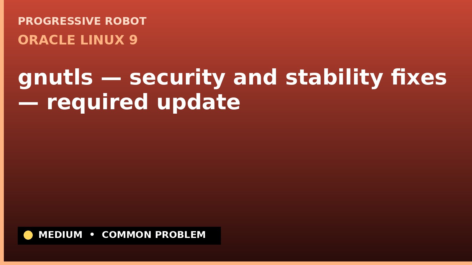 Oracle Linux 9 — gnutls — security and stability fixes — required update — diagnosis and fix on Oracle Linux 9