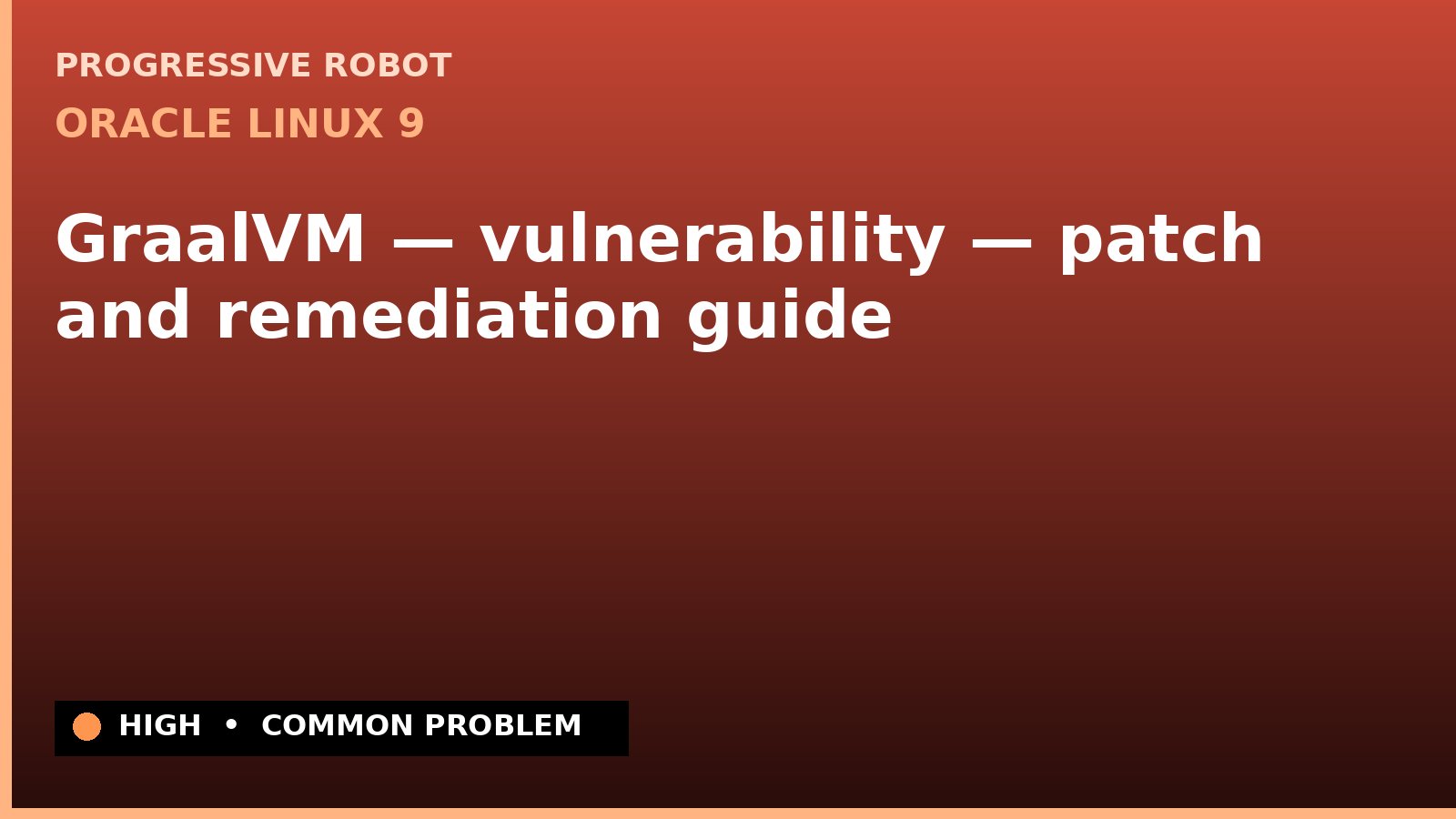 Oracle Linux 9 — GraalVM — vulnerability — patch and remediation guide — diagnosis and fix on Oracle Linux 9