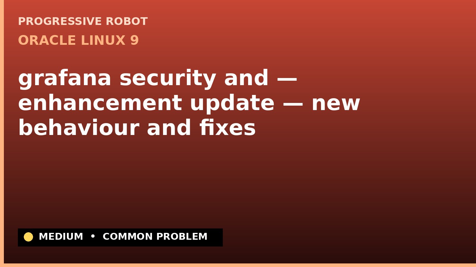 Oracle Linux 9 — grafana security and — enhancement update — new behaviour and fixes — diagnosis and fix on Oracle Linux 9