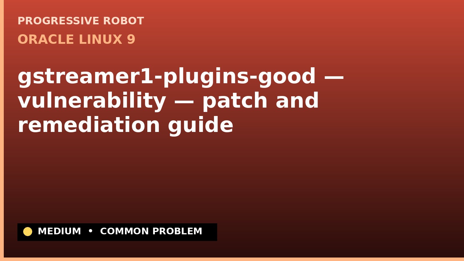 Oracle Linux 9 — gstreamer1-plugins-good — vulnerability — patch and remediation guide — diagnosis and fix on Oracle Linux 9