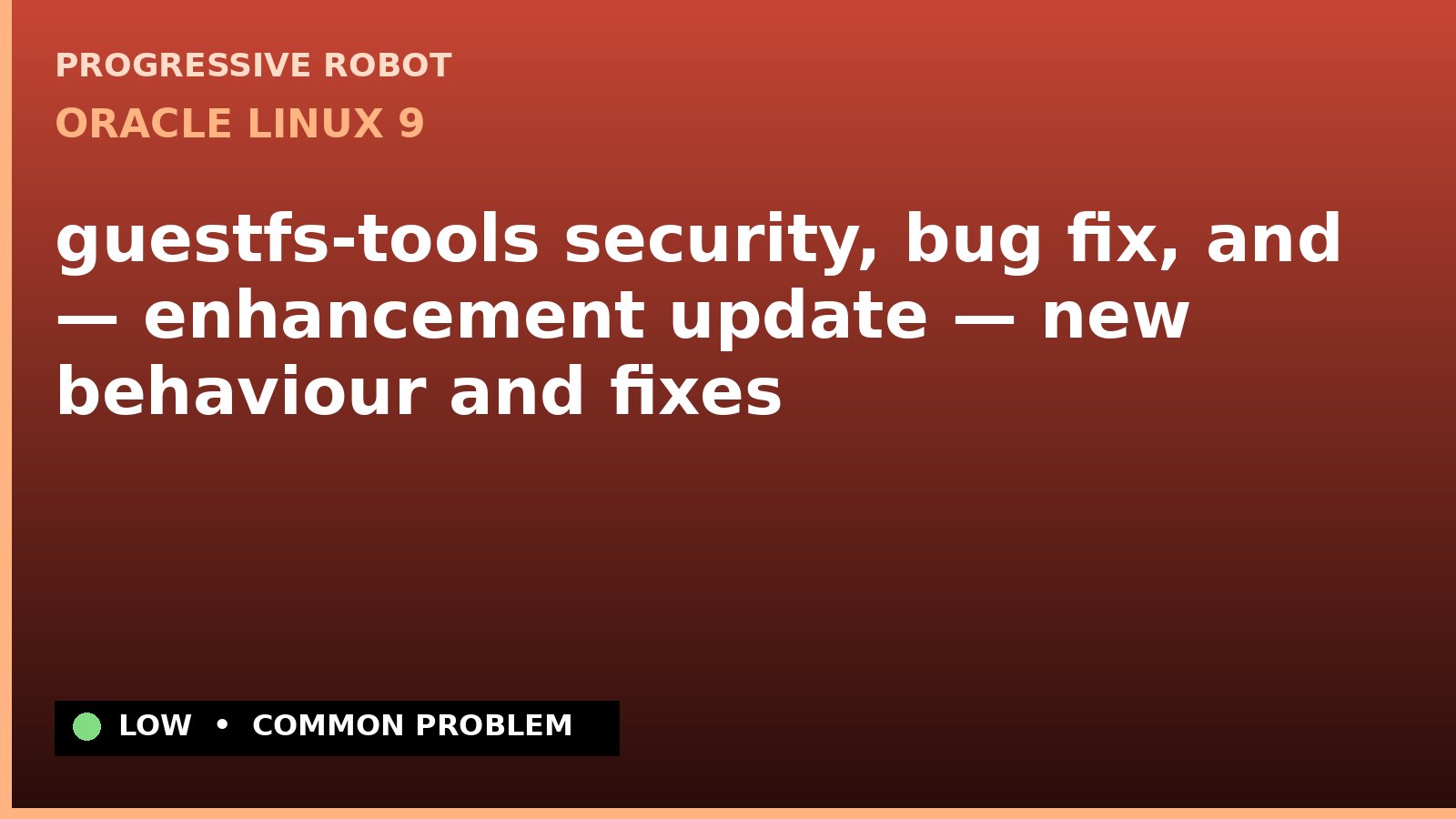Oracle Linux 9 — guestfs-tools security, bug fix, and — enhancement update — new behaviour and fixes — diagnosis and fix on Oracle Linux 9