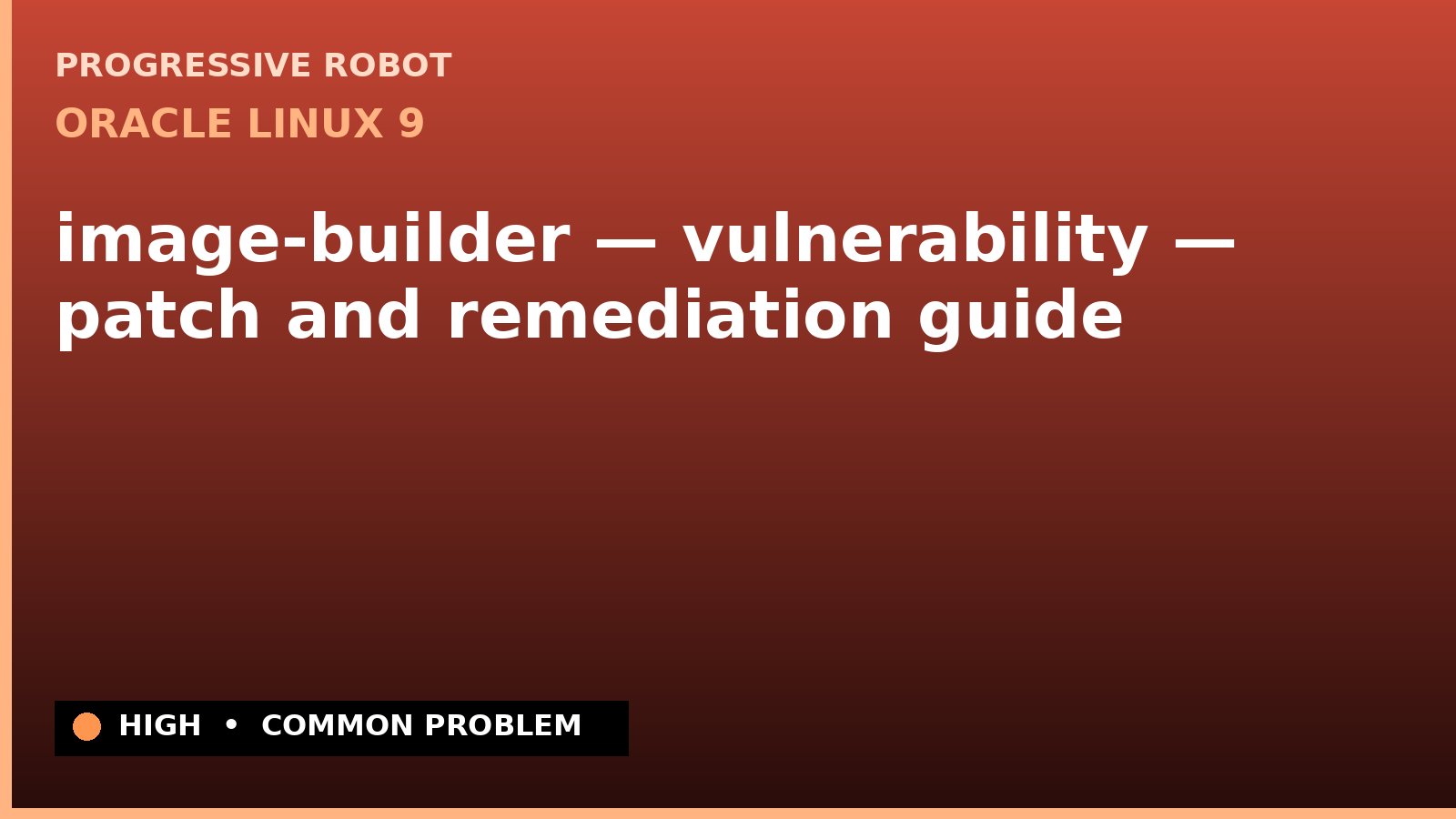 Oracle Linux 9 — image-builder — vulnerability — patch and remediation guide — diagnosis and fix on Oracle Linux 9