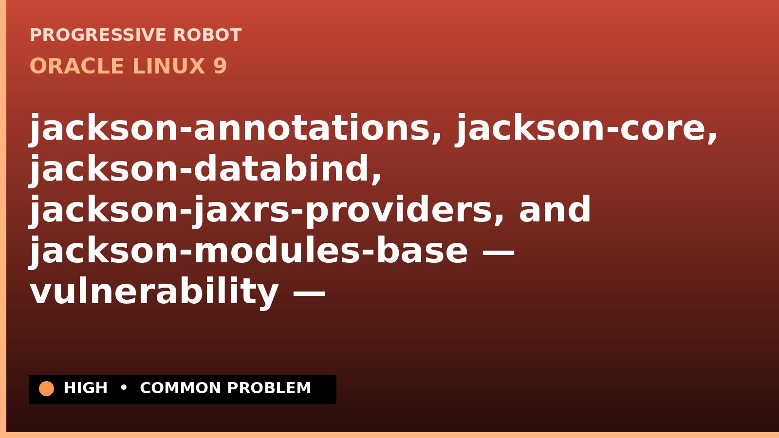 Oracle Linux 9 — jackson-annotations, jackson-core, jackson-databind, jackson-jaxrs-providers, and jackson-modules-base — vulnerability — patch and remedia… — diagnosis and fix on Oracle Linux 9