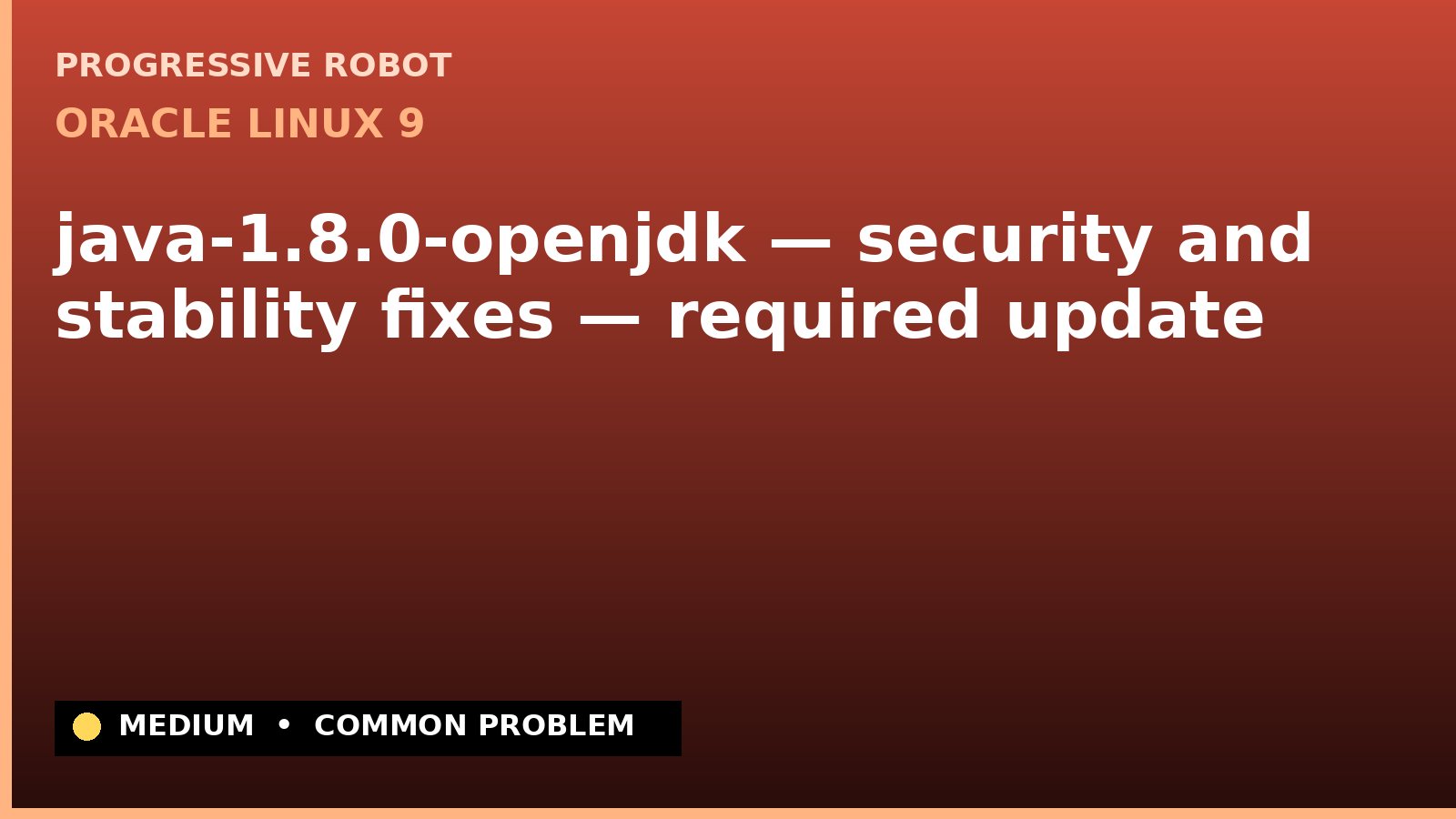 Oracle Linux 9 — java-1.8.0-openjdk — security and stability fixes — required update — diagnosis and fix on Oracle Linux 9