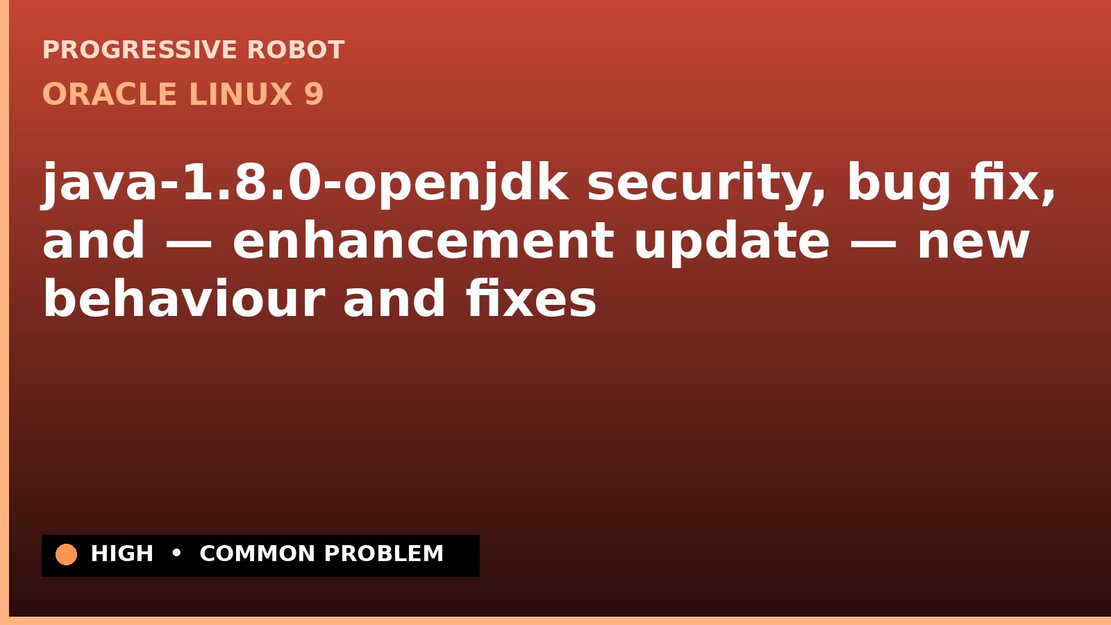 Oracle Linux 9 — java-1.8.0-openjdk security, bug fix, and — enhancement update — new behaviour and fixes — diagnosis and fix on Oracle Linux 9