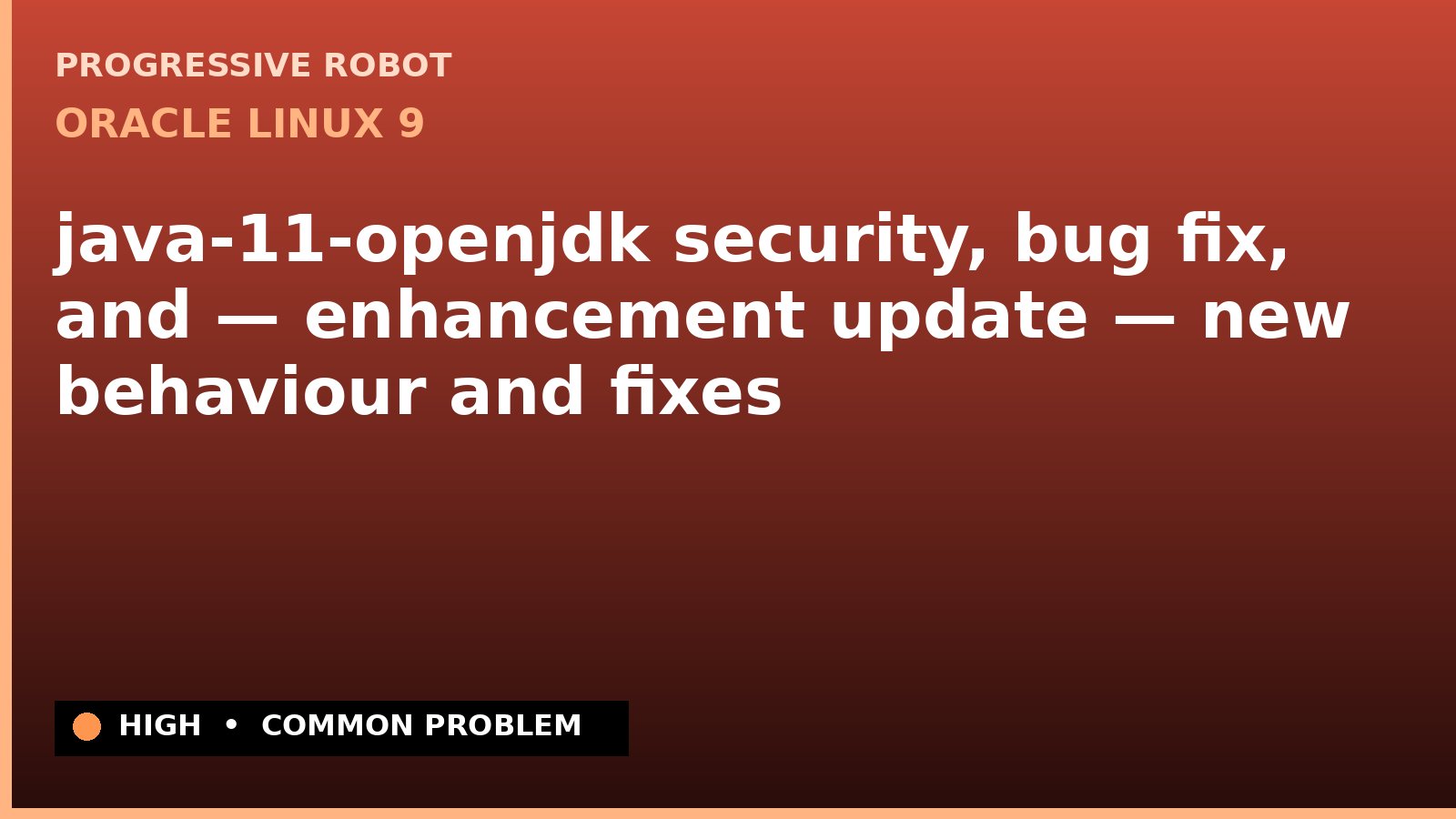 Oracle Linux 9 — java-11-openjdk security, bug fix, and — enhancement update — new behaviour and fixes — diagnosis and fix on Oracle Linux 9