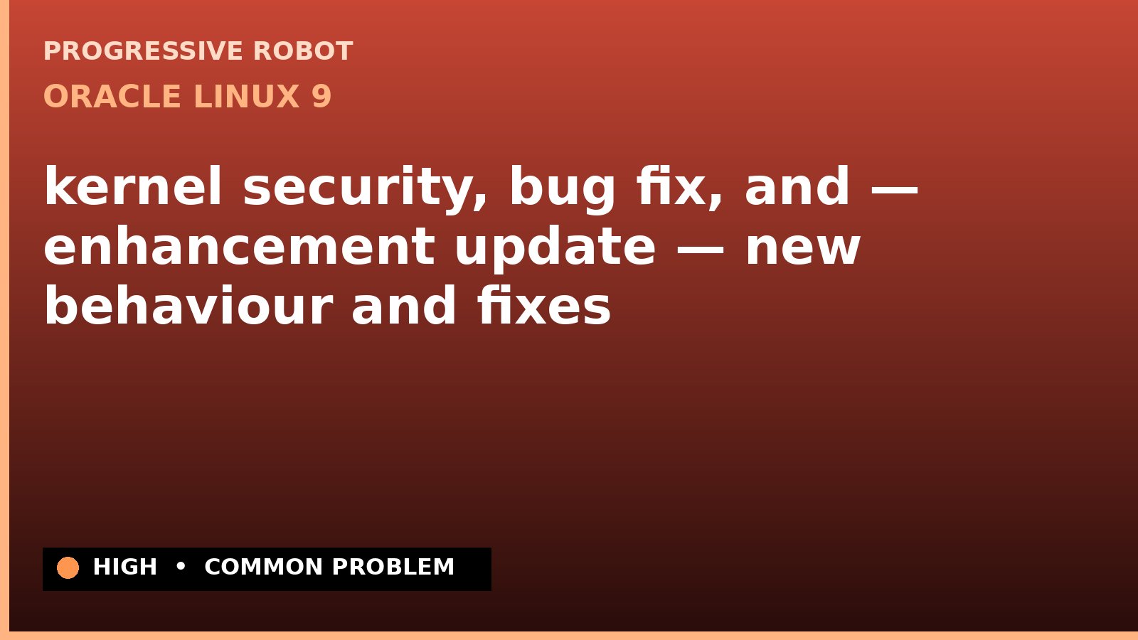 Oracle Linux 9 — kernel security, bug fix, and — enhancement update — new behaviour and fixes — diagnosis and fix on Oracle Linux 9