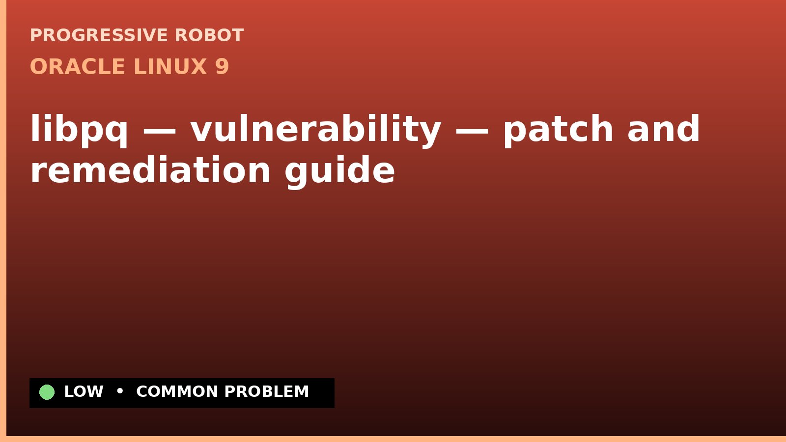 Oracle Linux 9 — libpq — vulnerability — patch and remediation guide — diagnosis and fix on Oracle Linux 9