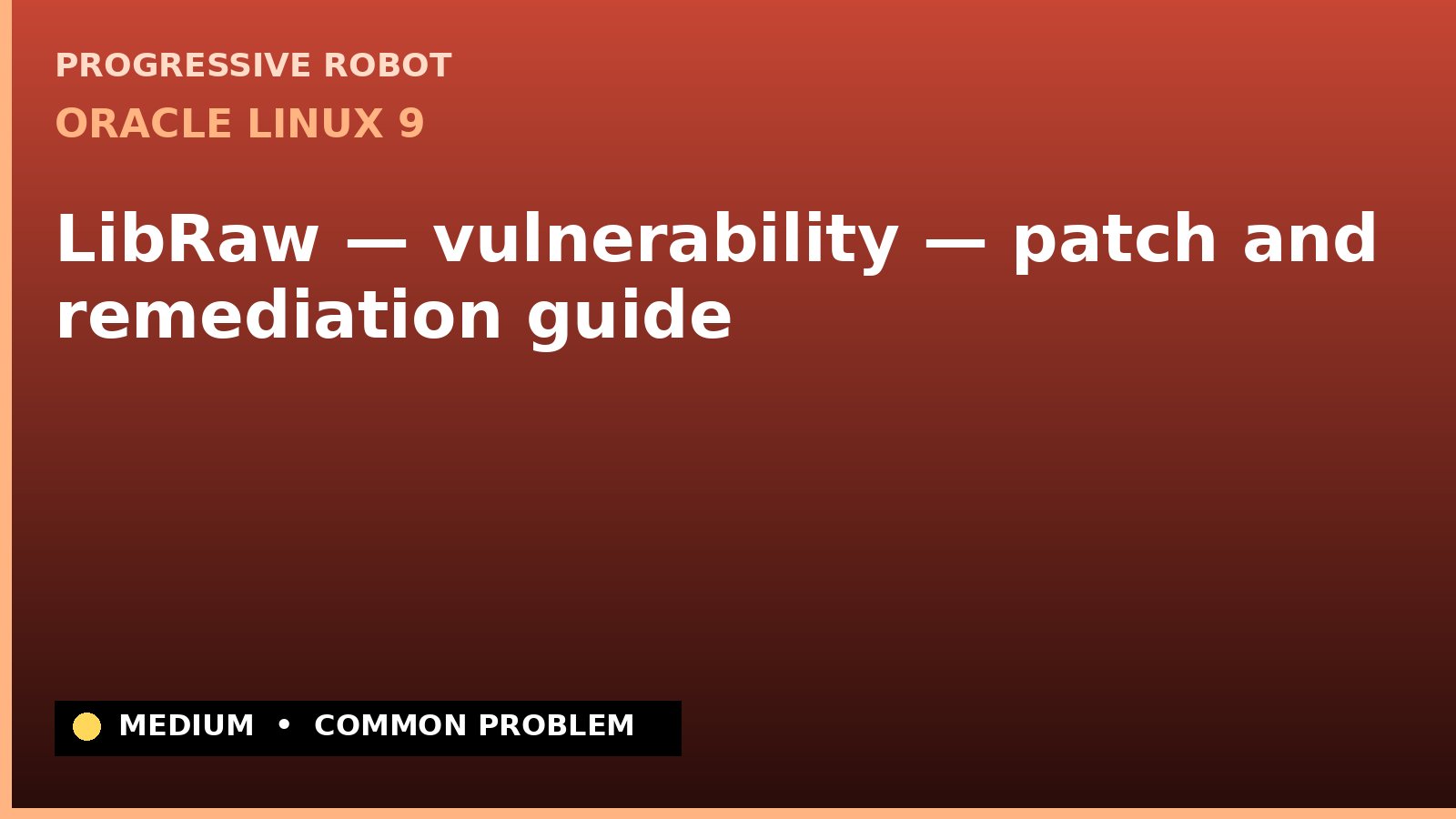 Oracle Linux 9 — LibRaw — vulnerability — patch and remediation guide — diagnosis and fix on Oracle Linux 9