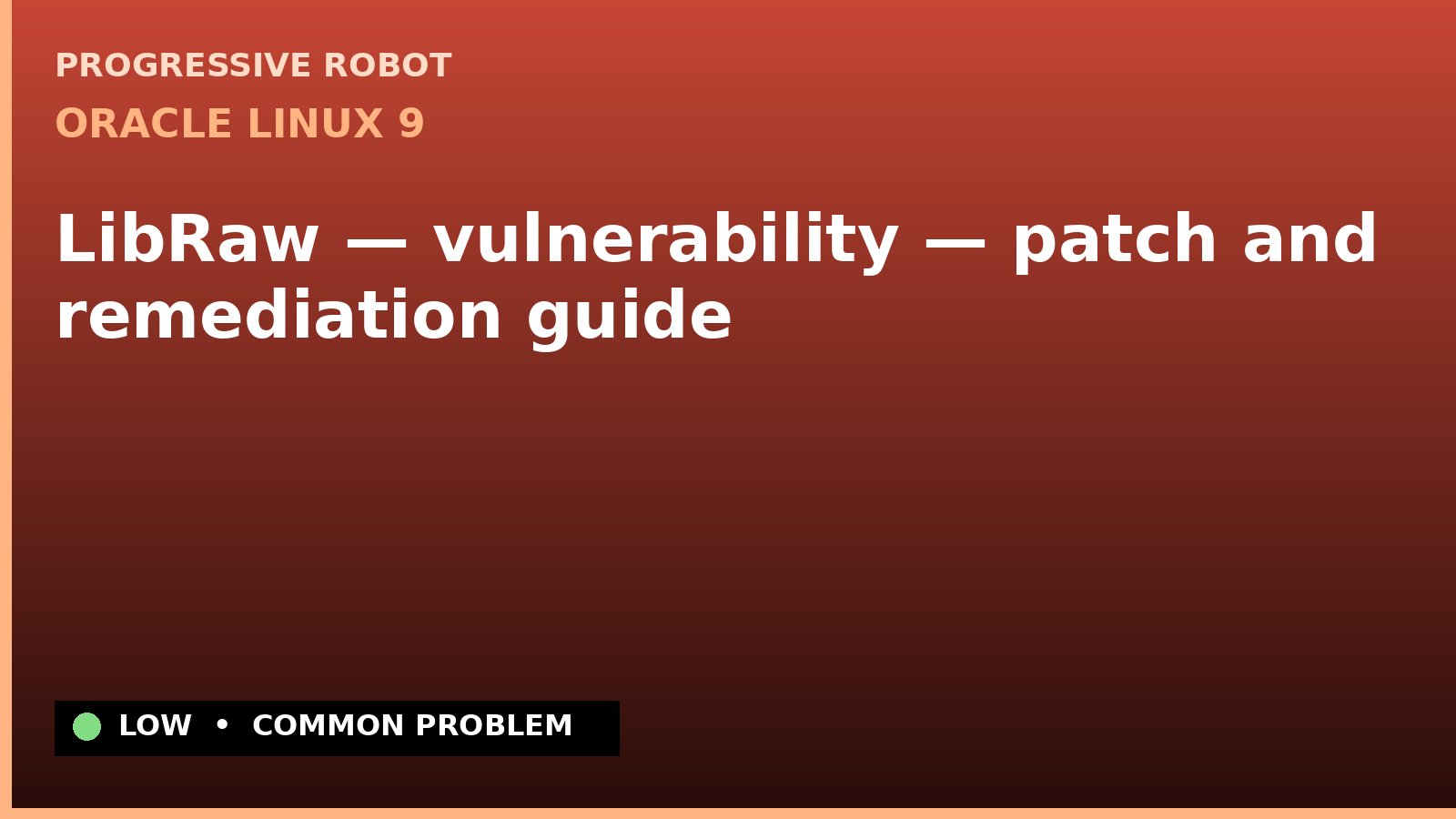 Oracle Linux 9 — LibRaw — vulnerability — patch and remediation guide — diagnosis and fix on Oracle Linux 9