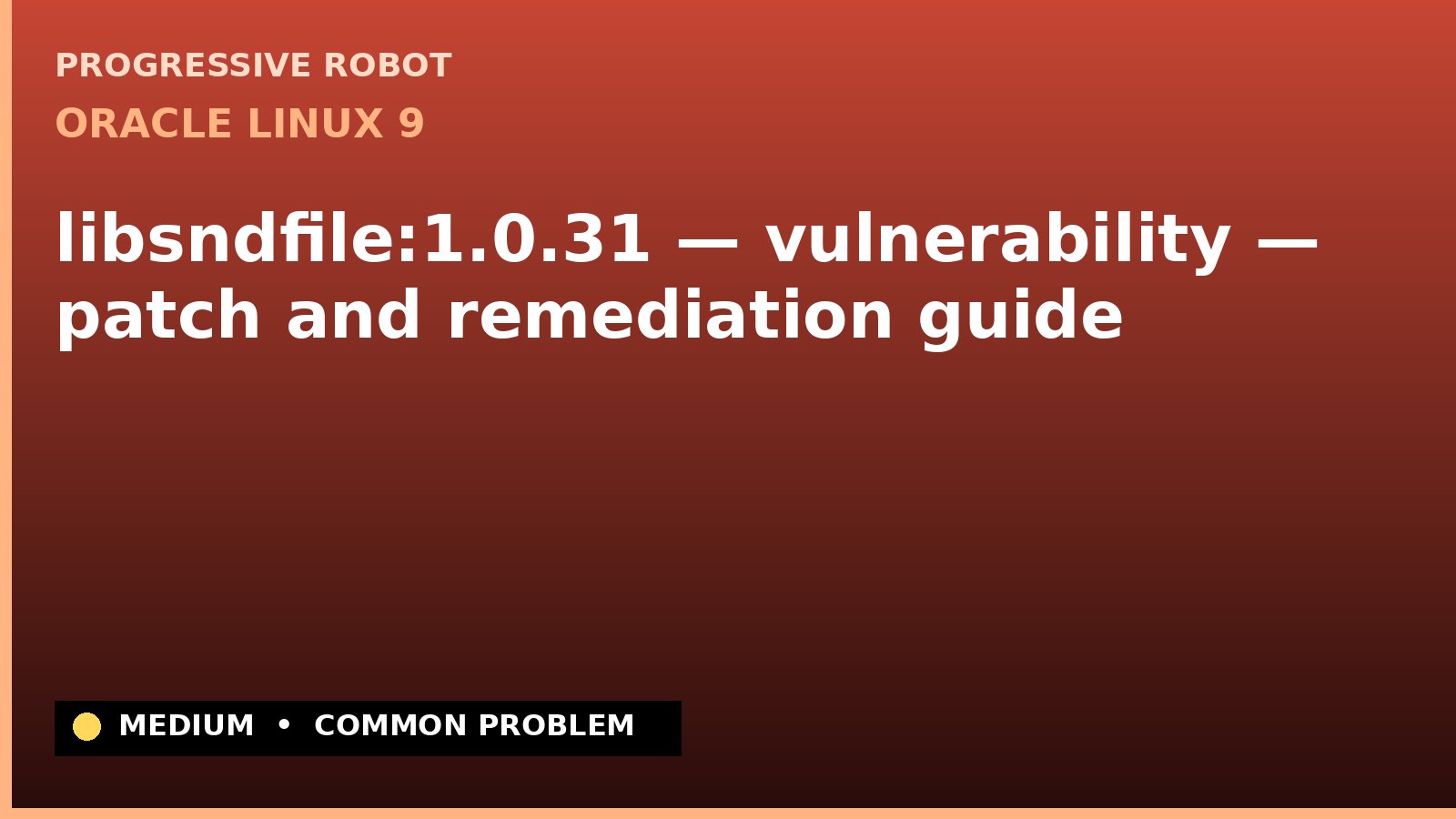 Oracle Linux 9 — libsndfile:1.0.31 — vulnerability — patch and remediation guide — diagnosis and fix on Oracle Linux 9