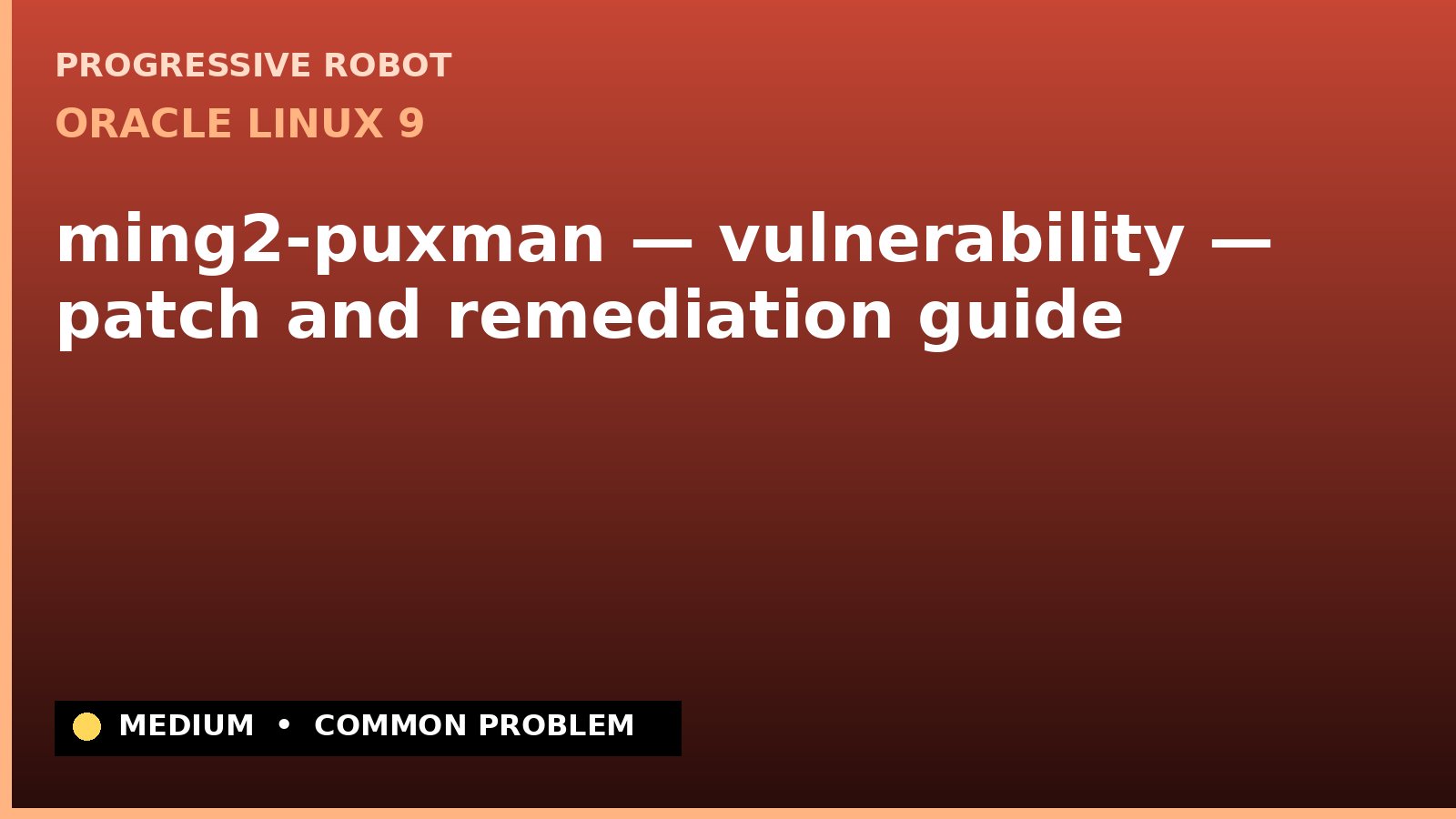 Oracle Linux 9 — ming2-puxman — vulnerability — patch and remediation guide — diagnosis and fix on Oracle Linux 9