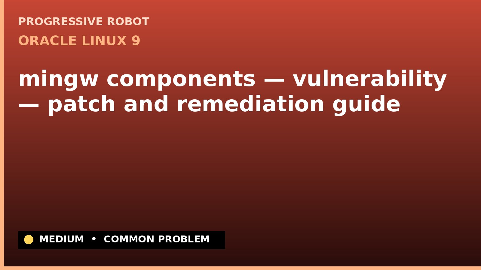 Oracle Linux 9 — mingw components — vulnerability — patch and remediation guide — diagnosis and fix on Oracle Linux 9