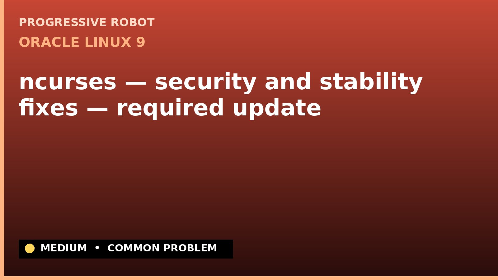 Oracle Linux 9 — ncurses — security and stability fixes — required update — diagnosis and fix on Oracle Linux 9