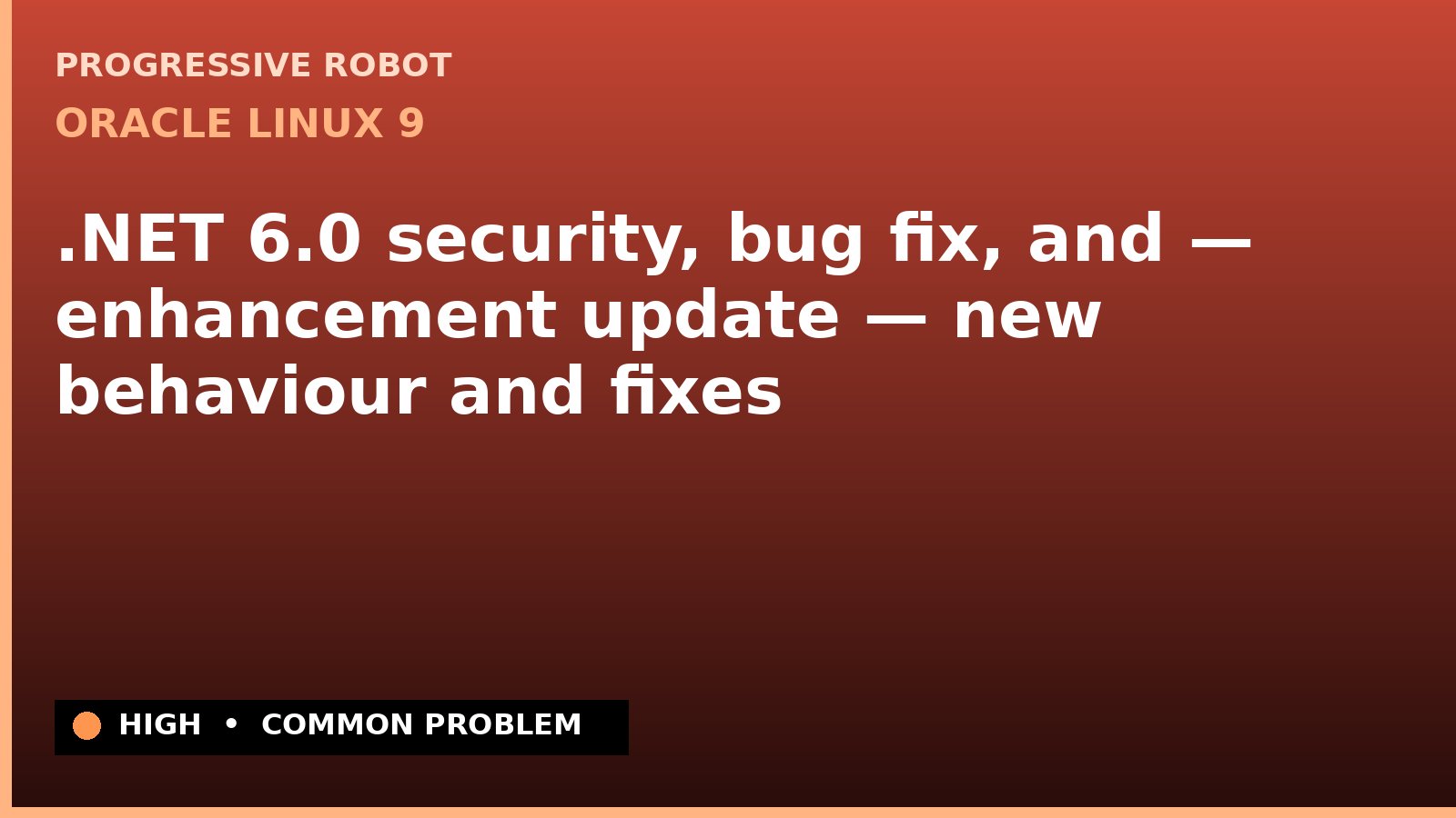 Oracle Linux 9 — .NET 6.0 security, bug fix, and — enhancement update — new behaviour and fixes — diagnosis and fix on Oracle Linux 9