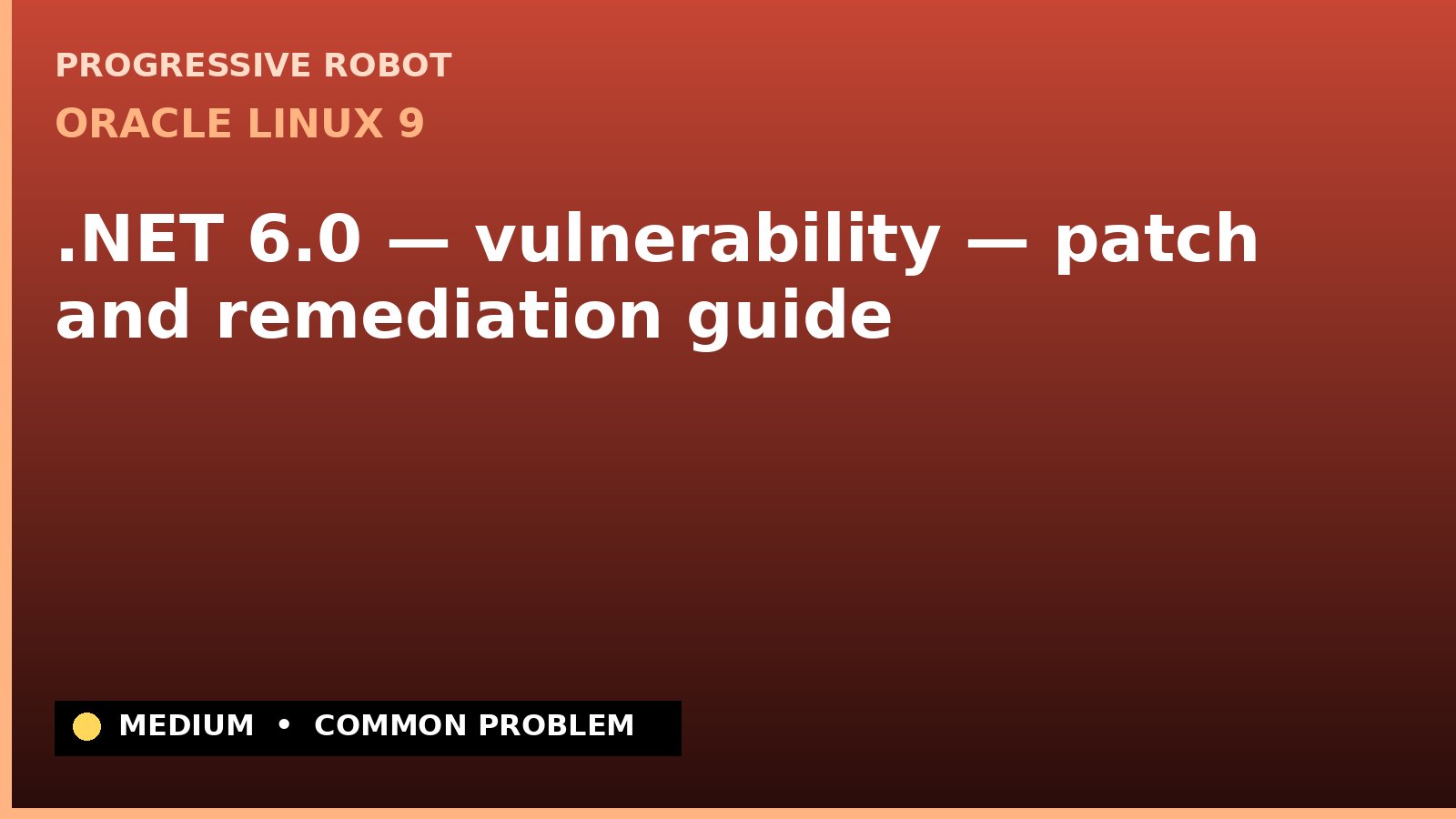 Oracle Linux 9 — .NET 6.0 — vulnerability — patch and remediation guide — diagnosis and fix on Oracle Linux 9