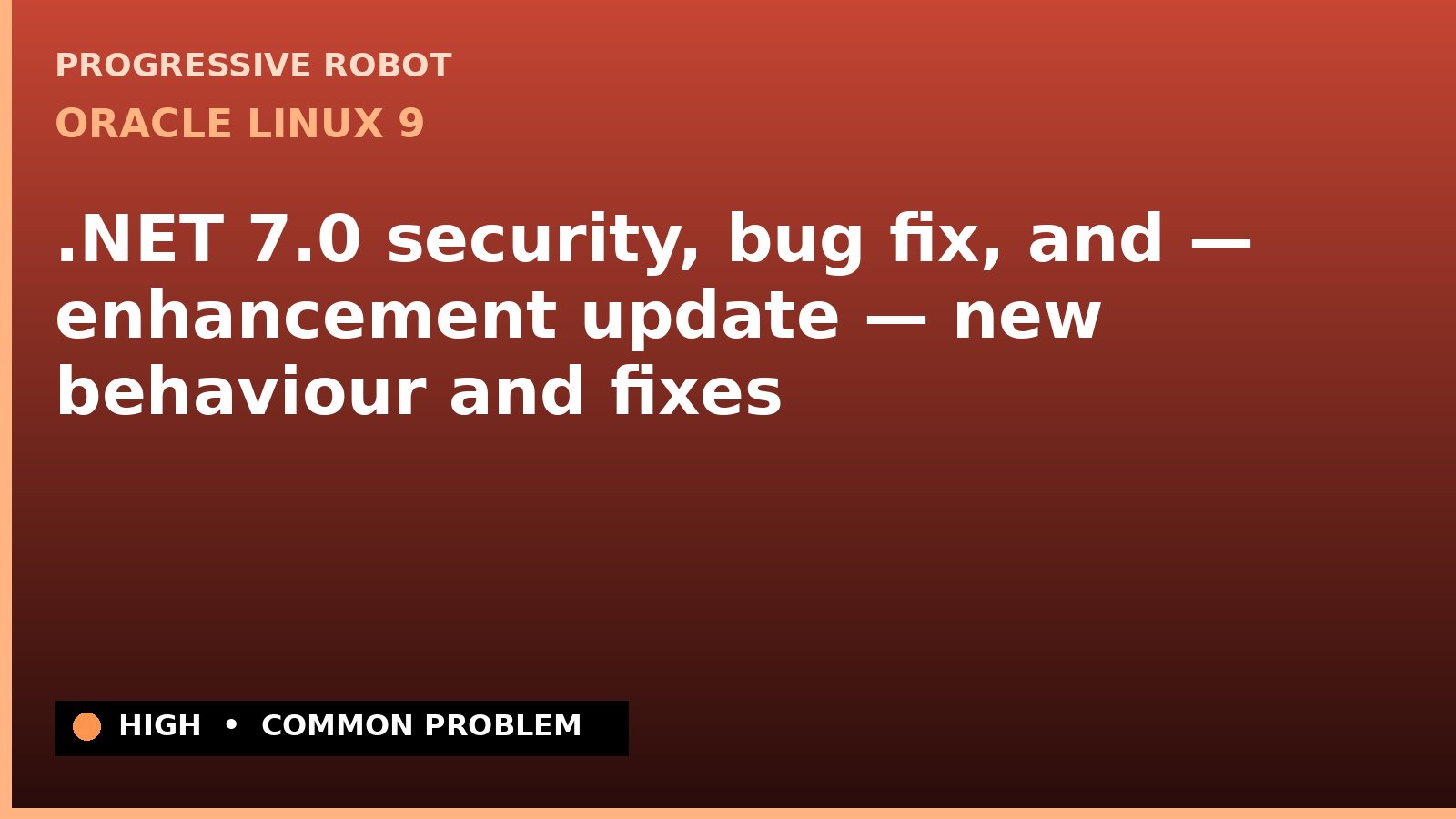 Oracle Linux 9 — .NET 7.0 security, bug fix, and — enhancement update — new behaviour and fixes — diagnosis and fix on Oracle Linux 9