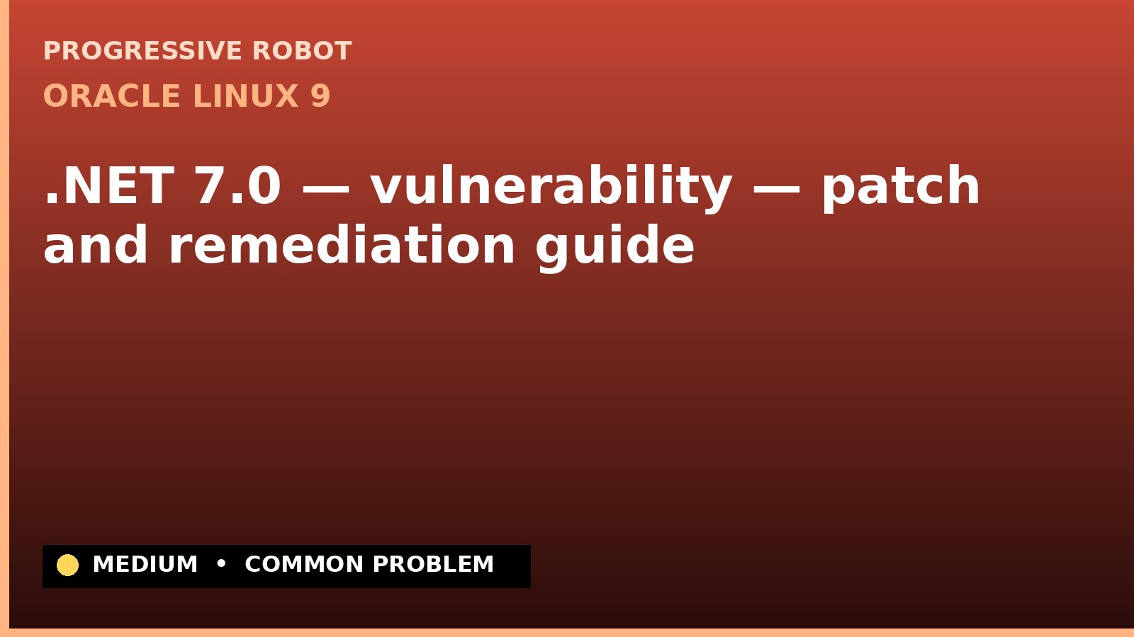 Oracle Linux 9 — .NET 7.0 — vulnerability — patch and remediation guide — diagnosis and fix on Oracle Linux 9