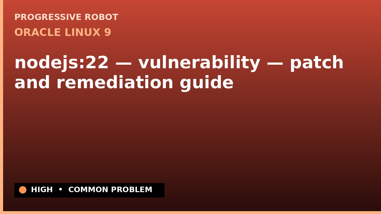 Oracle Linux 9 — nodejs:22 — vulnerability — patch and remediation guide — diagnosis and fix on Oracle Linux 9