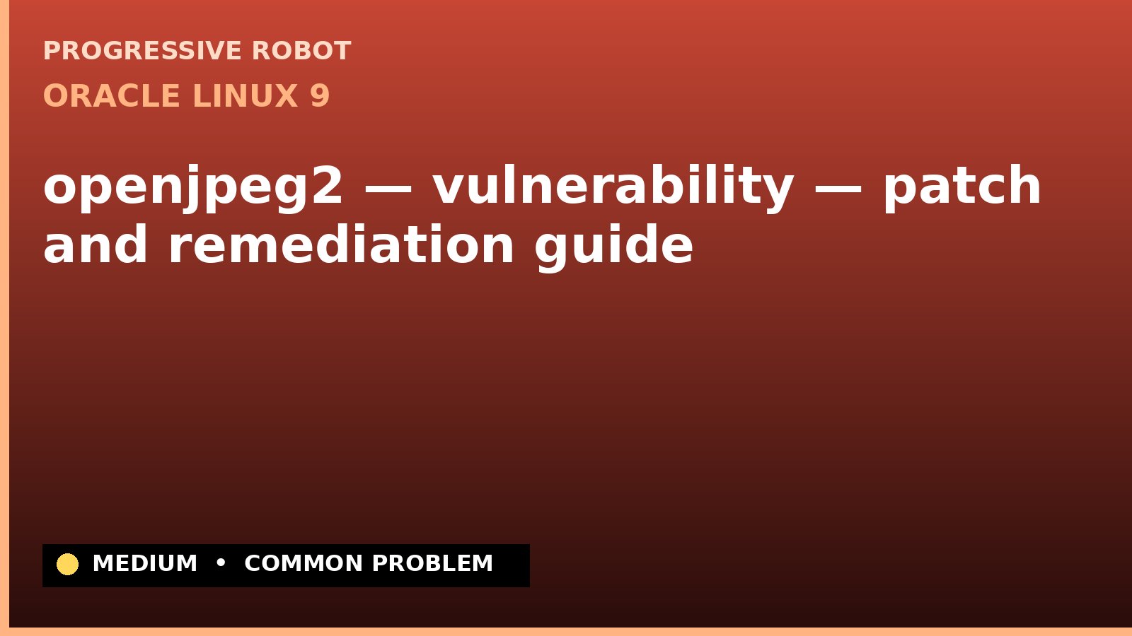 Oracle Linux 9 — openjpeg2 — vulnerability — patch and remediation guide — diagnosis and fix on Oracle Linux 9