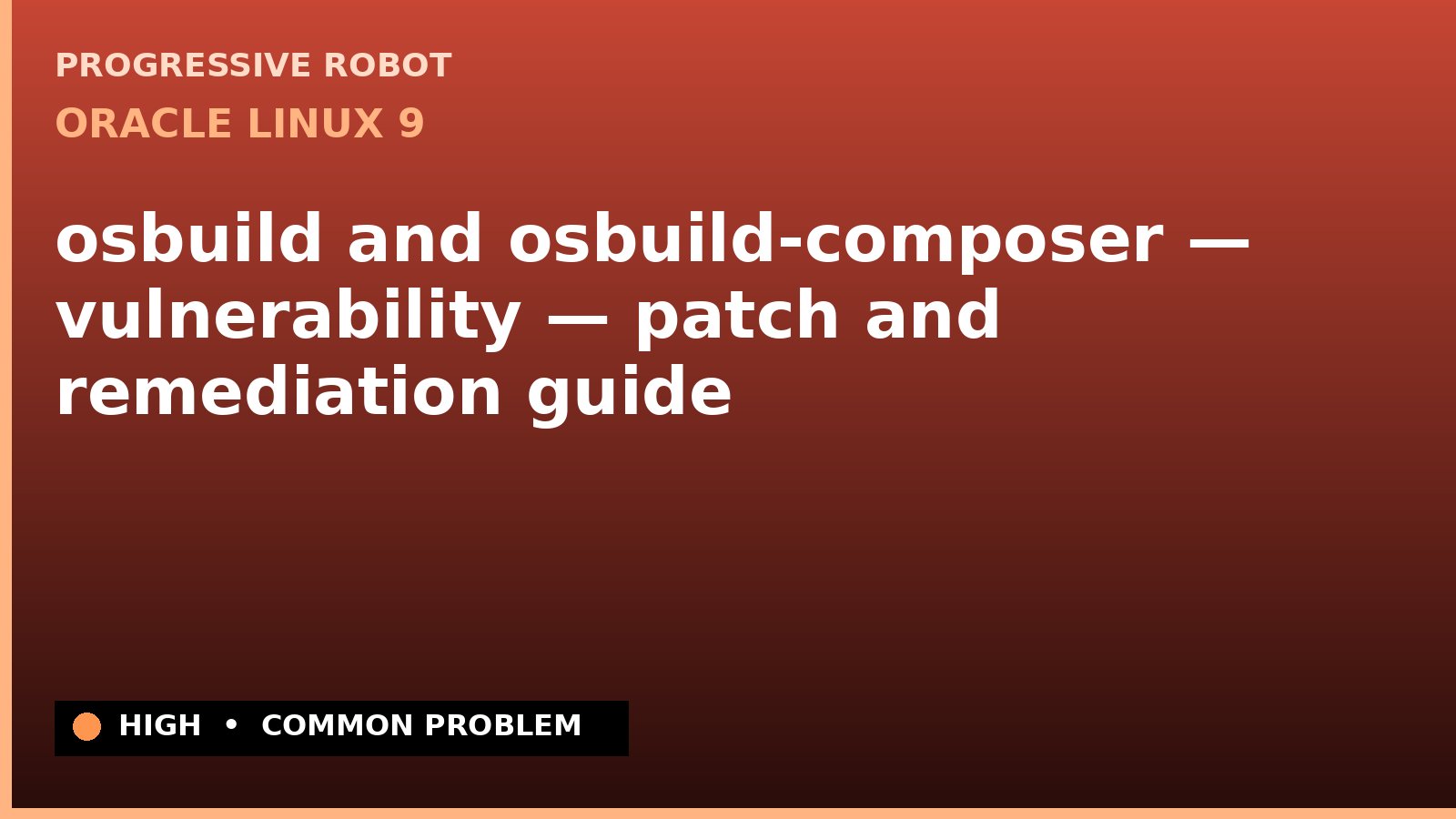 Oracle Linux 9 — osbuild and osbuild-composer — vulnerability — patch and remediation guide (ELSA-2025-7118)