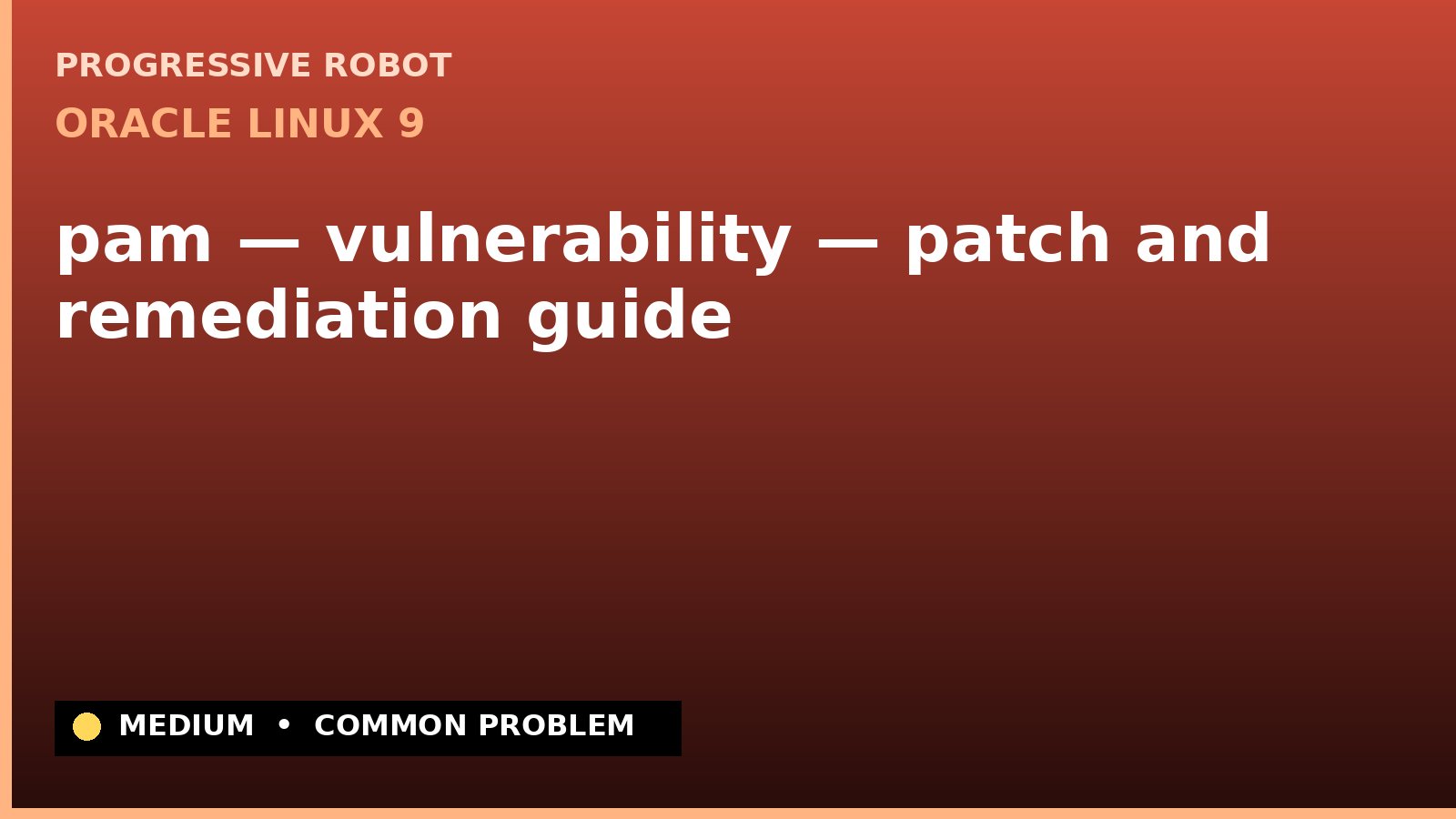 Oracle Linux 9 — pam — vulnerability — patch and remediation guide — diagnosis and fix on Oracle Linux 9
