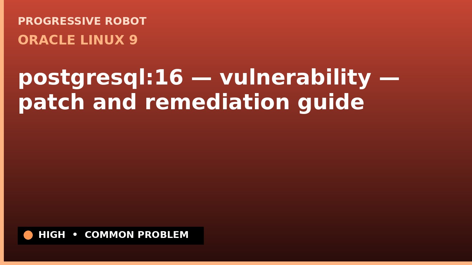 Oracle Linux 9 — postgresql:16 — vulnerability — patch and remediation guide — diagnosis and fix on Oracle Linux 9