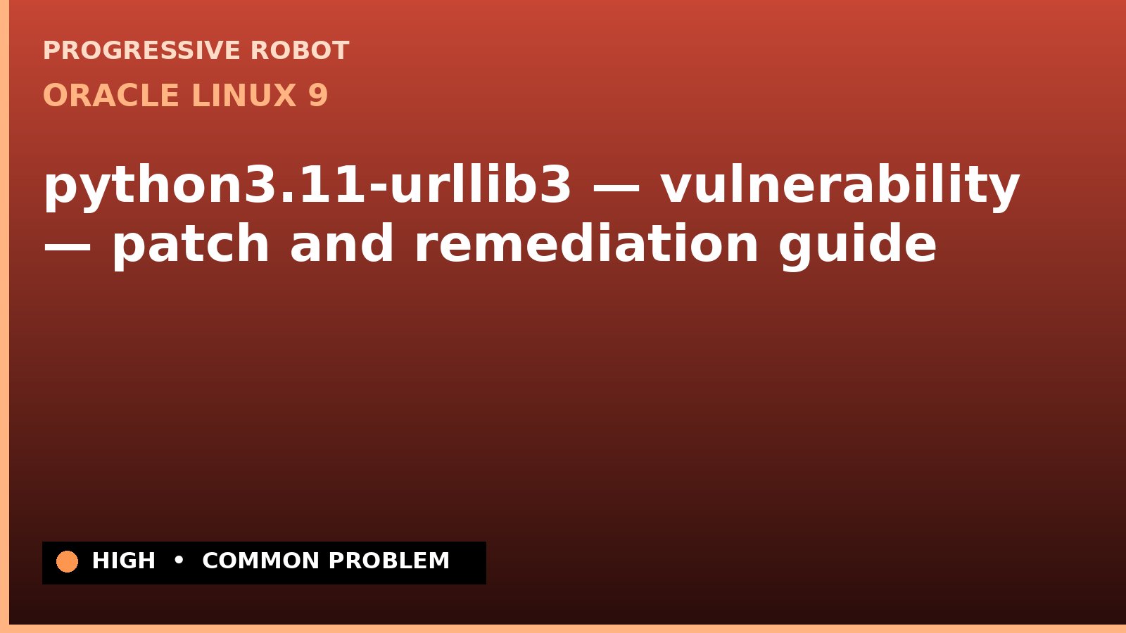 Oracle Linux 9 — python3.11-urllib3 — vulnerability — patch and remediation guide — diagnosis and fix on Oracle Linux 9