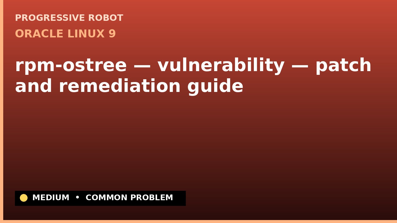 Oracle Linux 9 — rpm-ostree — vulnerability — patch and remediation guide — diagnosis and fix on Oracle Linux 9
