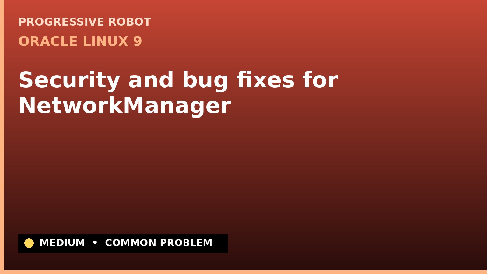 Oracle Linux 9 — Security and bug fixes for NetworkManager — diagnosis and fix on Oracle Linux 9
