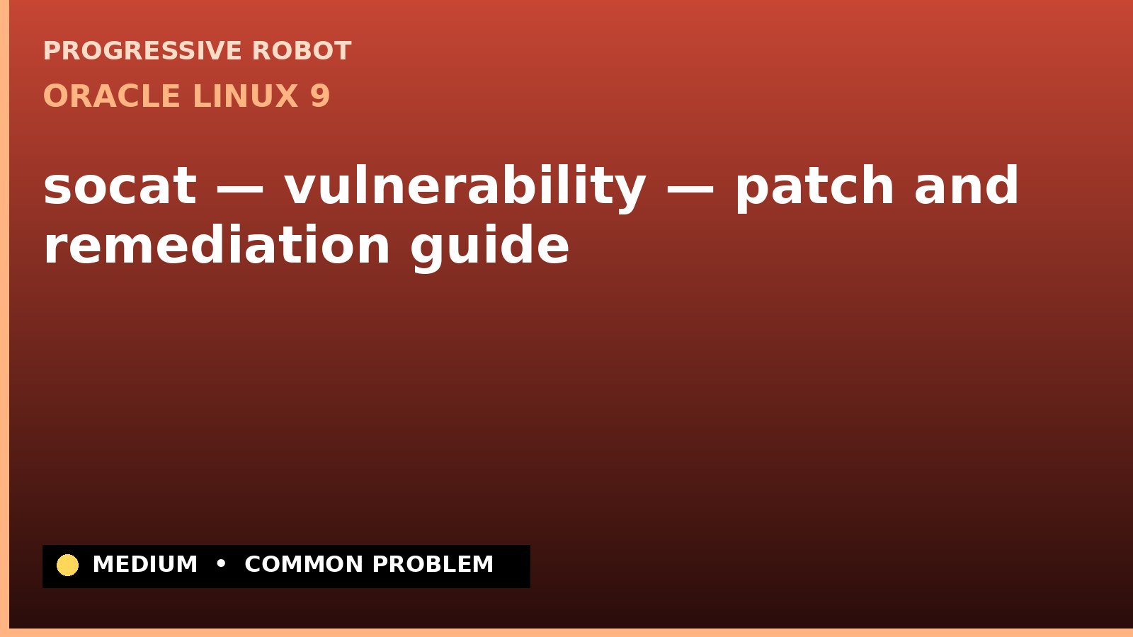 Oracle Linux 9 — socat — vulnerability — patch and remediation guide — diagnosis and fix on Oracle Linux 9