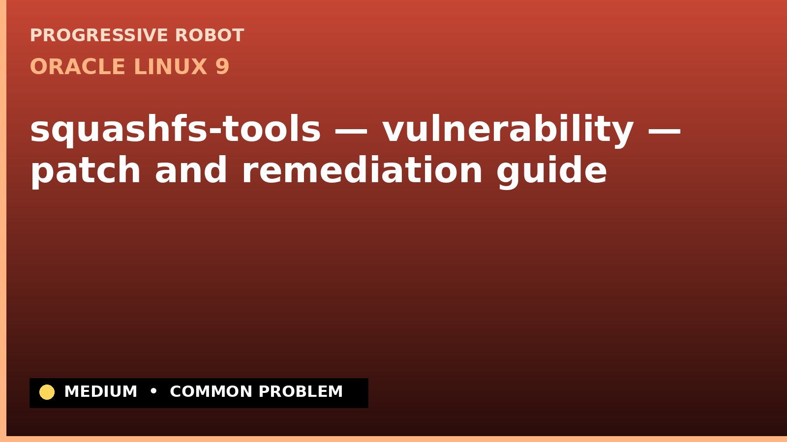 Oracle Linux 9 — squashfs-tools — vulnerability — patch and remediation guide — diagnosis and fix on Oracle Linux 9