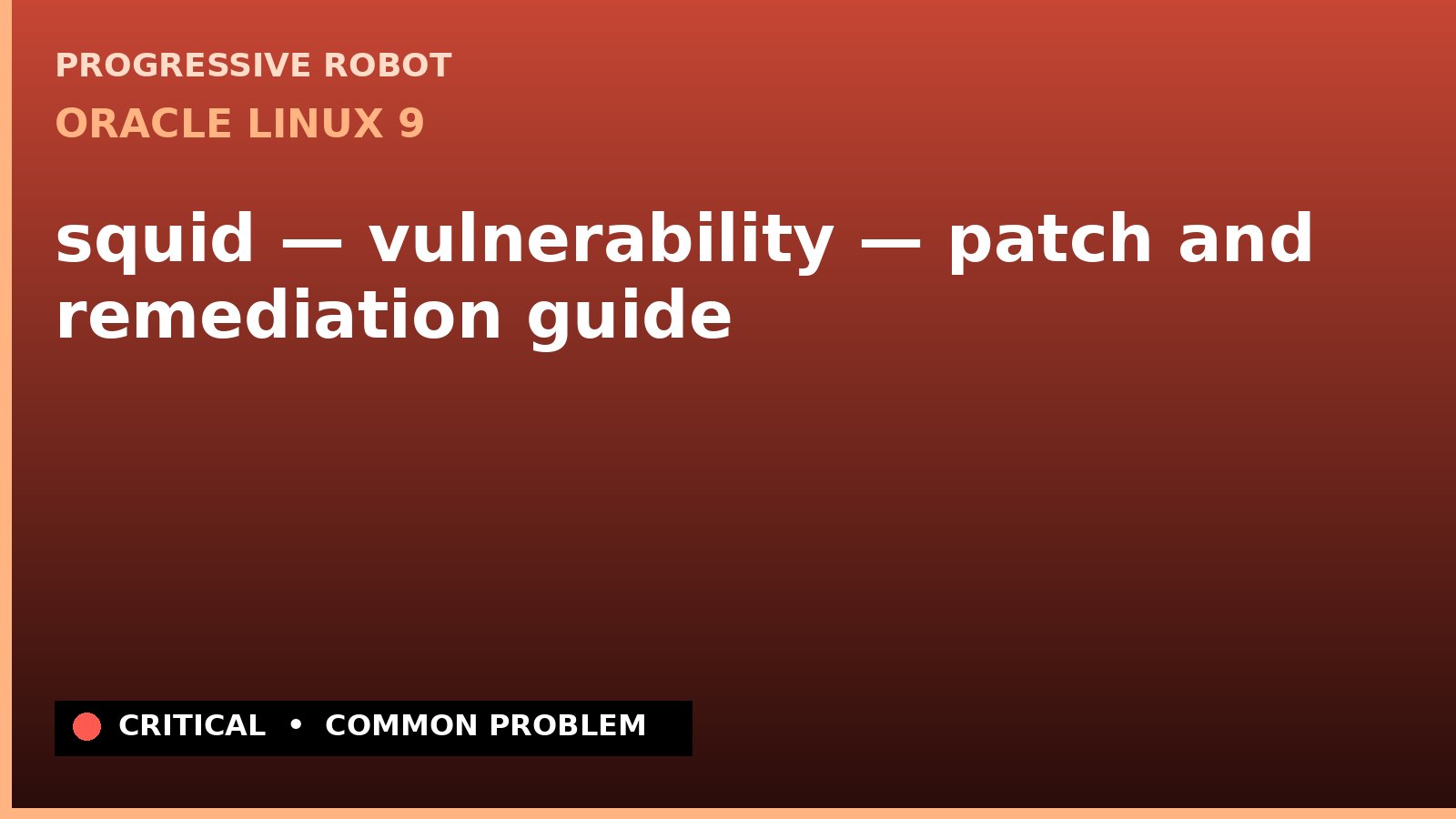 Oracle Linux 9 — squid — vulnerability — patch and remediation guide — diagnosis and fix on Oracle Linux 9