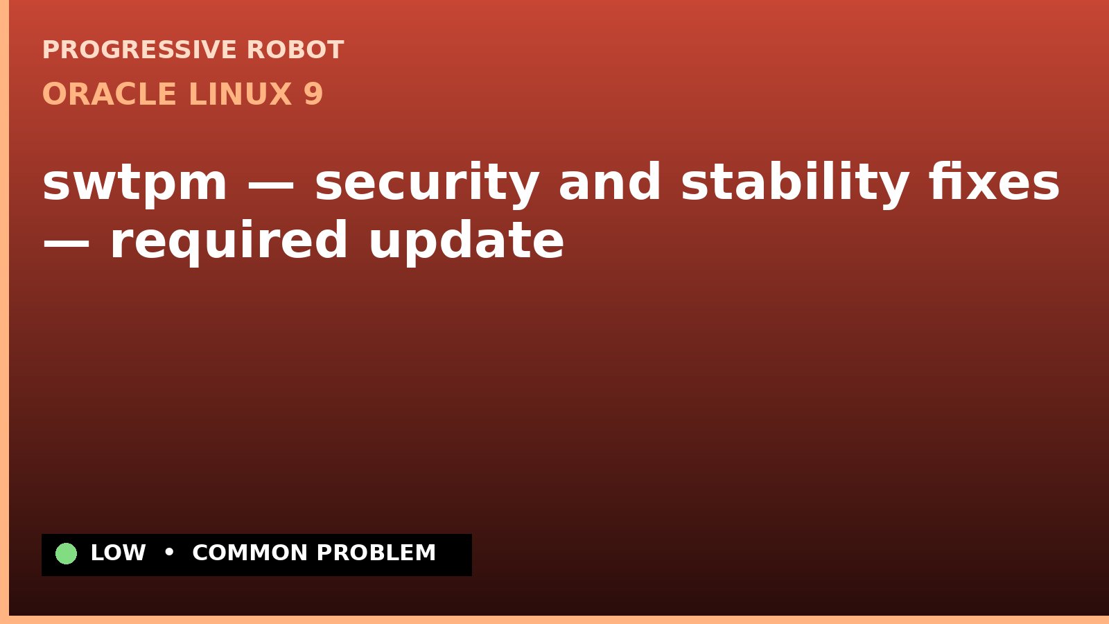 Oracle Linux 9 — swtpm — security and stability fixes — required update — diagnosis and fix on Oracle Linux 9